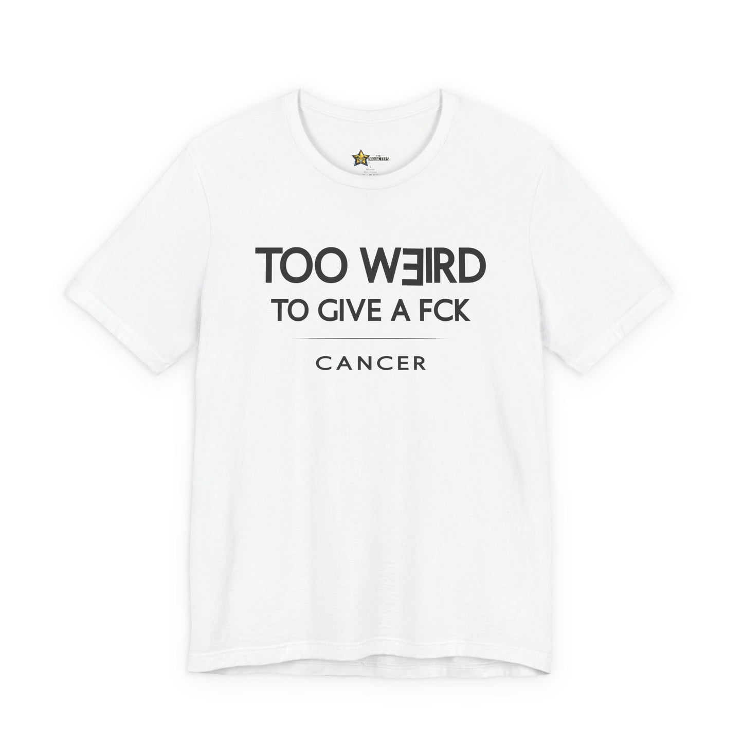 Cancer Too Weird to Give a FCK T-Shirt