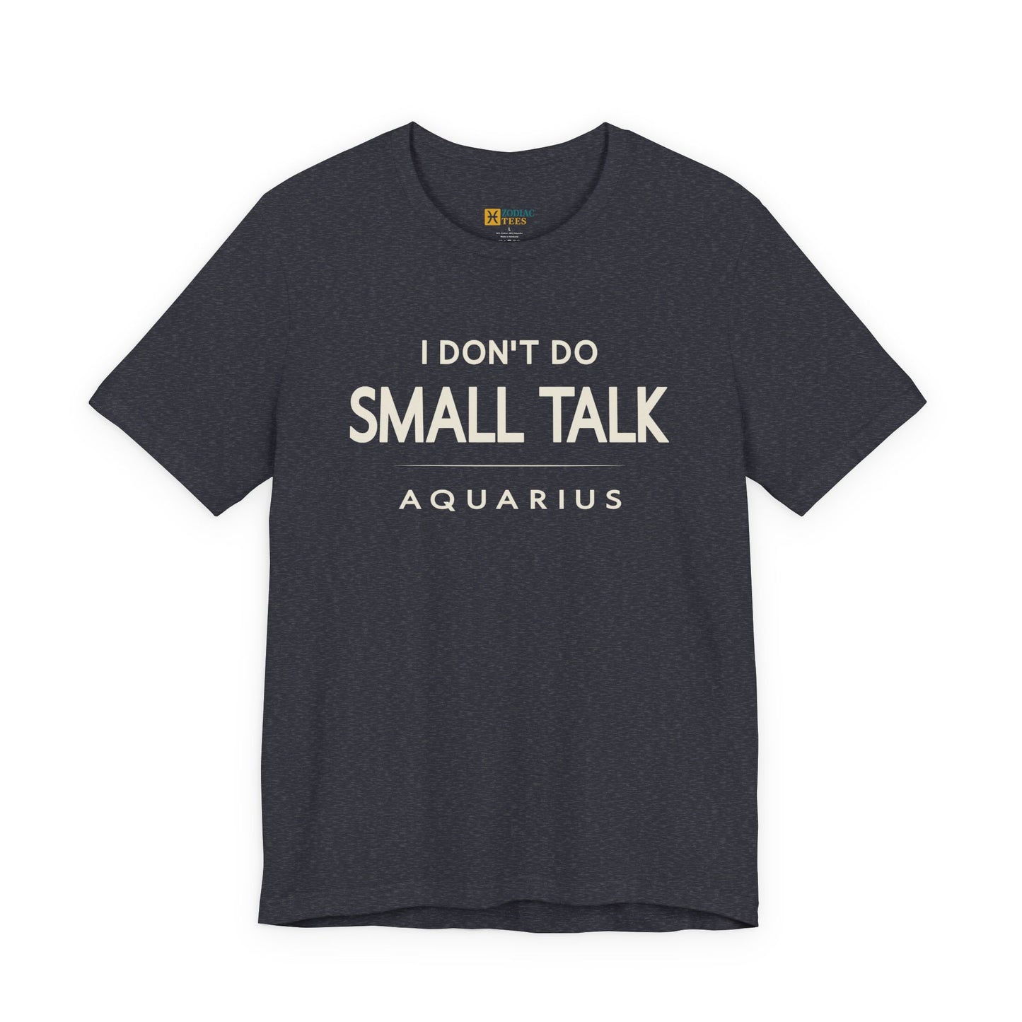 Aquarius I Don’t Do Small Talk T-Shirt – Direct Zodiac Attitude Tee