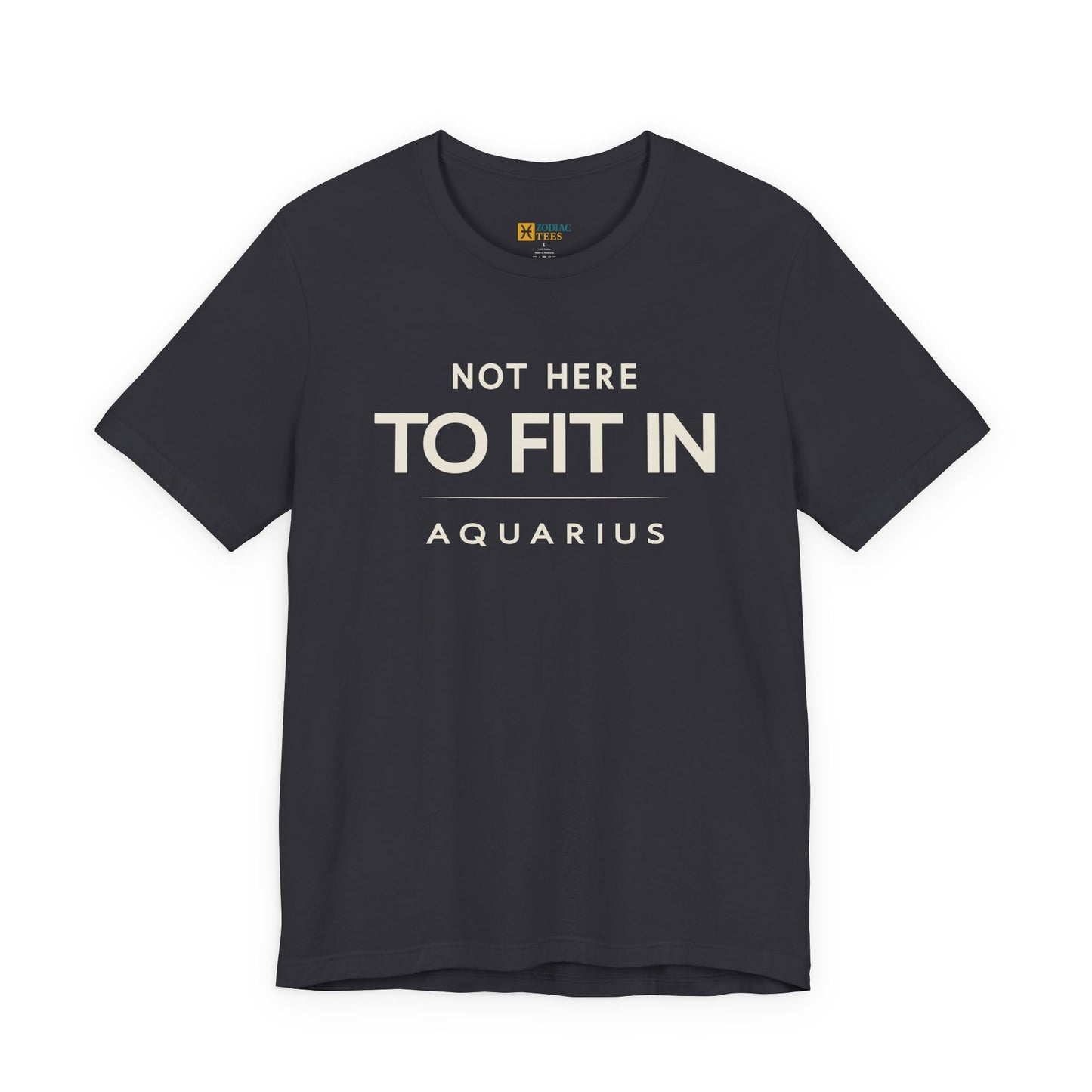 Aquarius Not Here to Fit In T-Shirt – Rebel Zodiac Attitude Tee