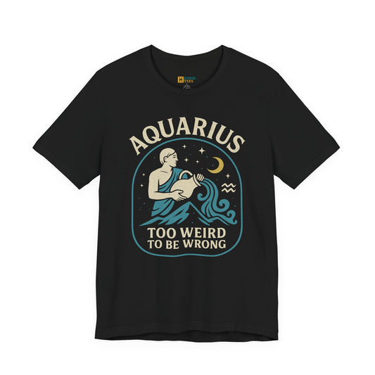 Aquarius astrology T-shirt with too weird to be wrong zodiac design on white background.