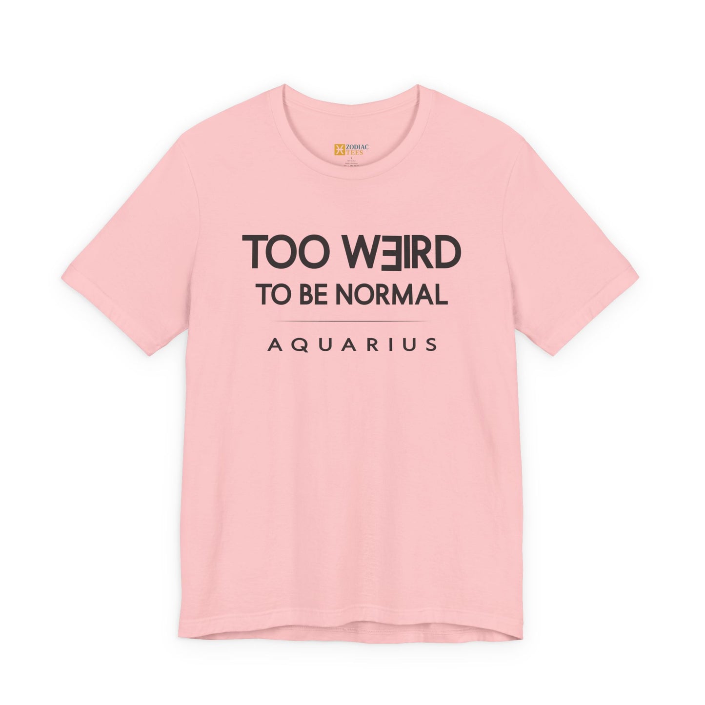 Aquarius Too Weird to Be Normal T-Shirt – Confident Zodiac Attitude Tee