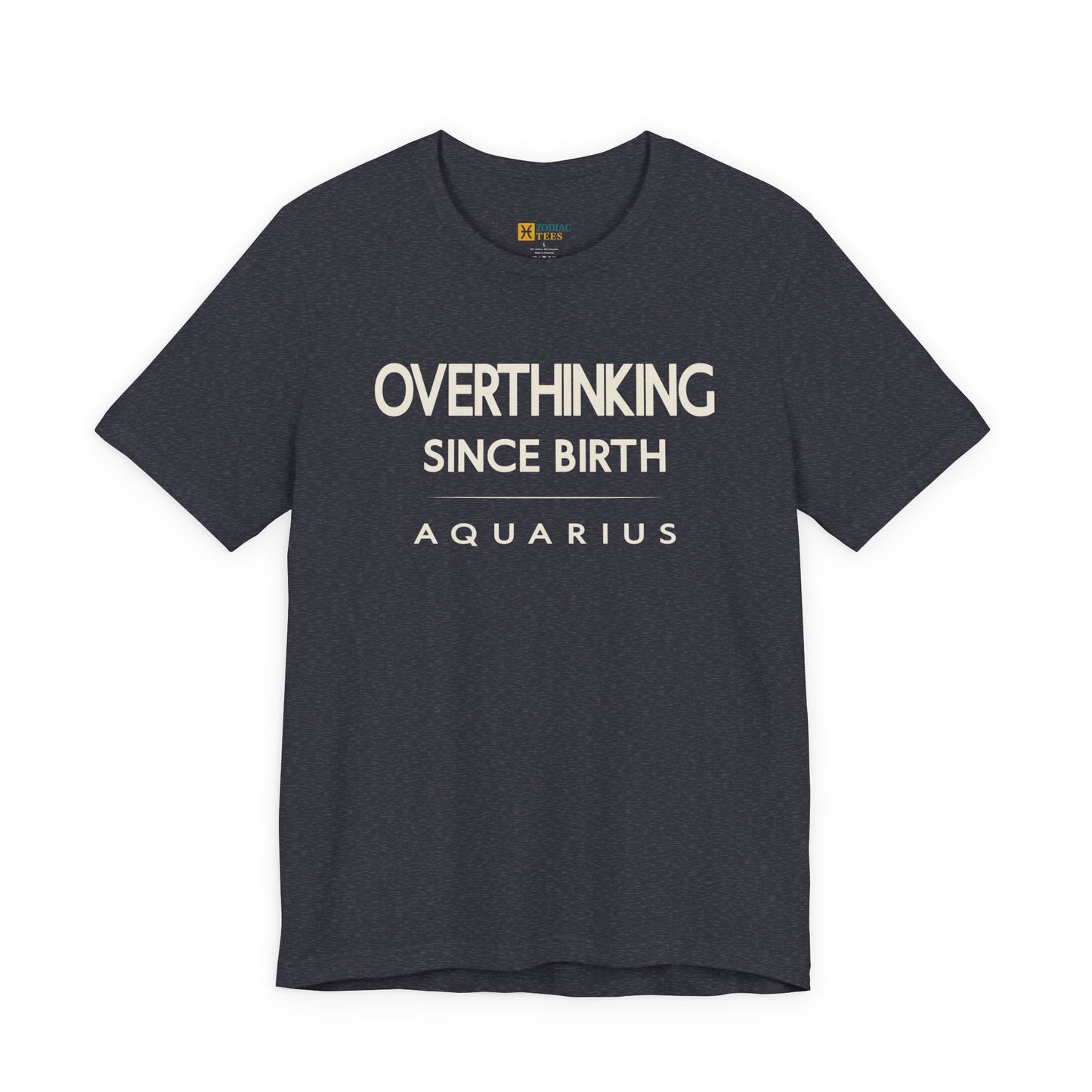 Aquarius Overthinking Since Birth T-Shirt – Witty Zodiac Mindset Tee