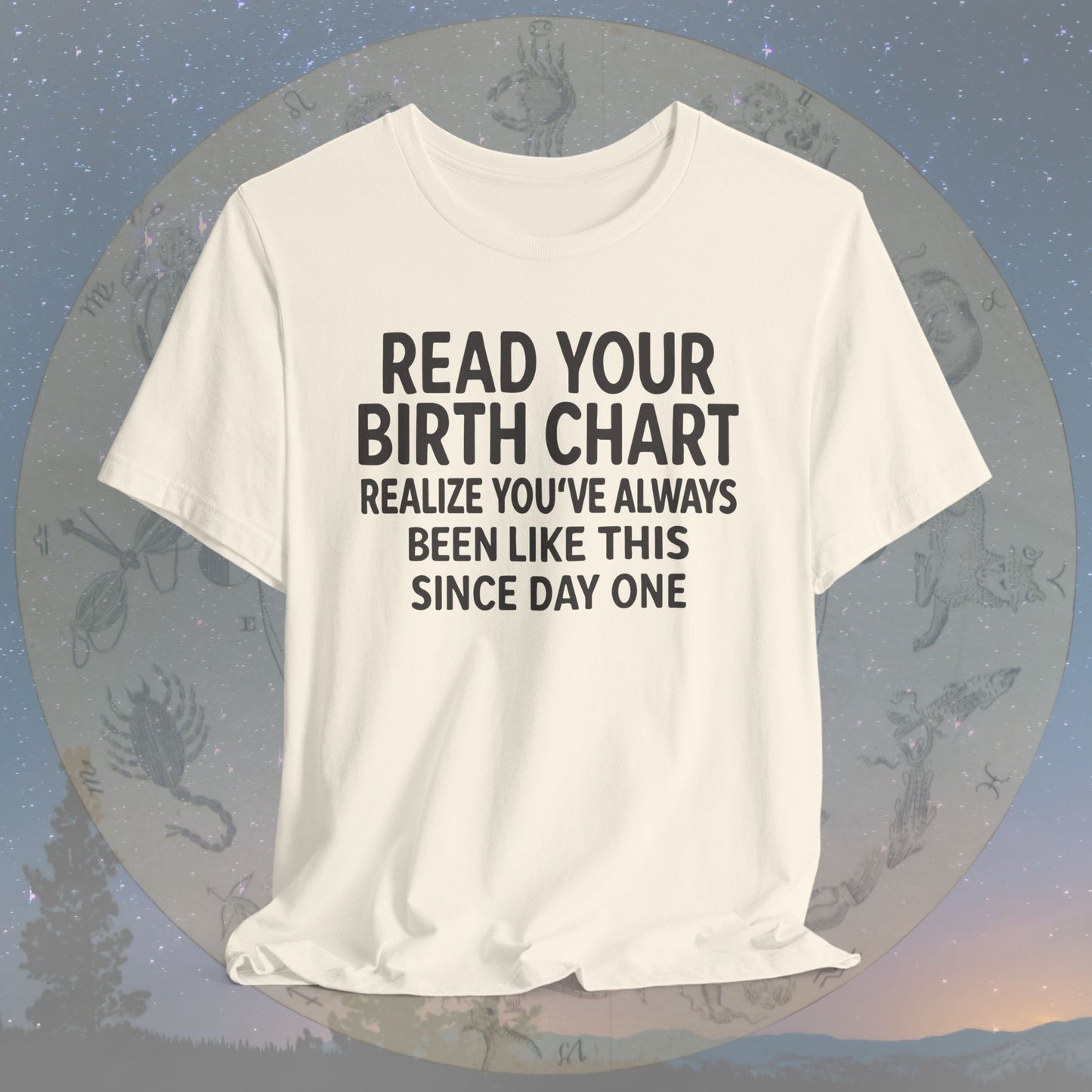 Funny Birth Chart Since Day One T-Shirt