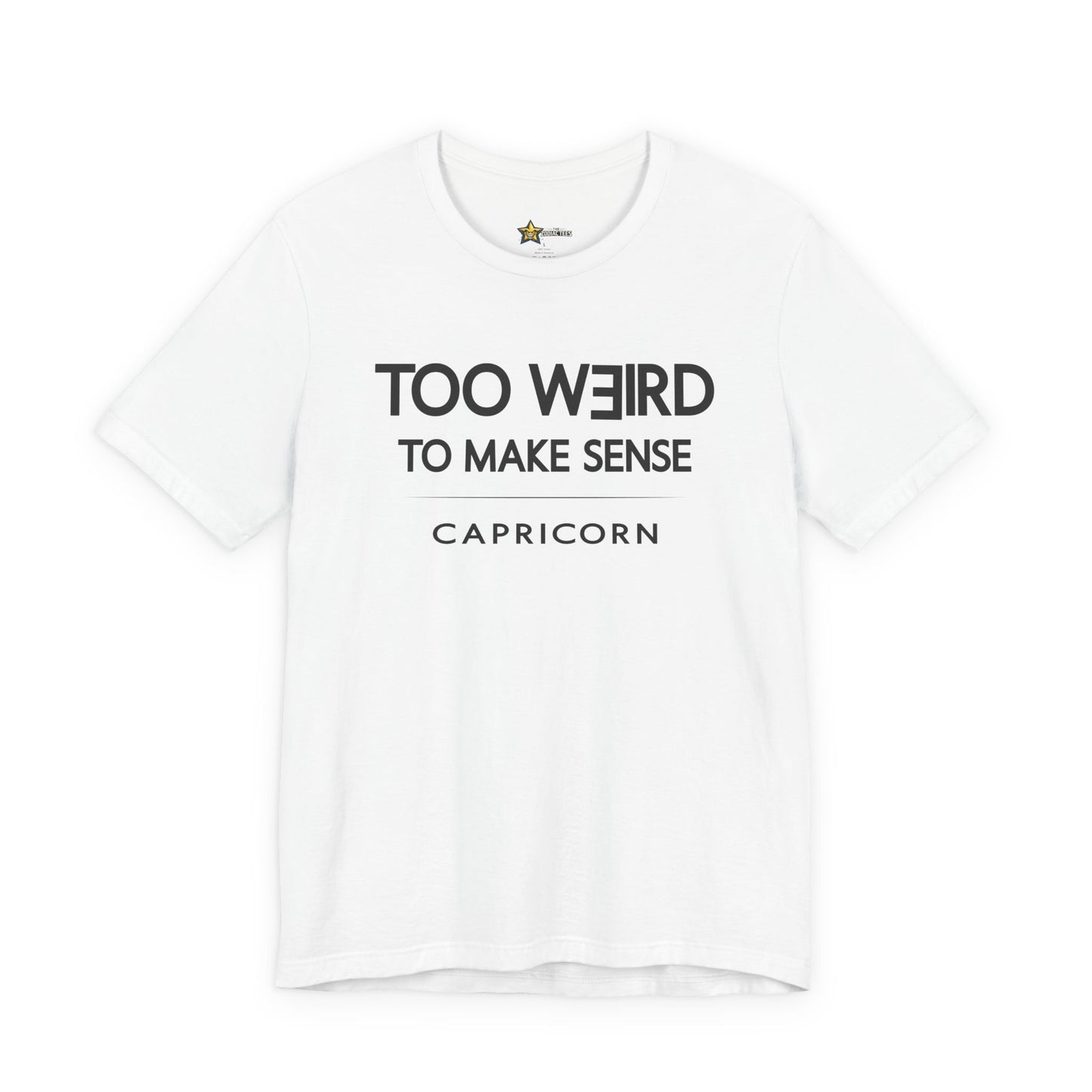 Capricorn Too Weird to Make Sense T-Shirt