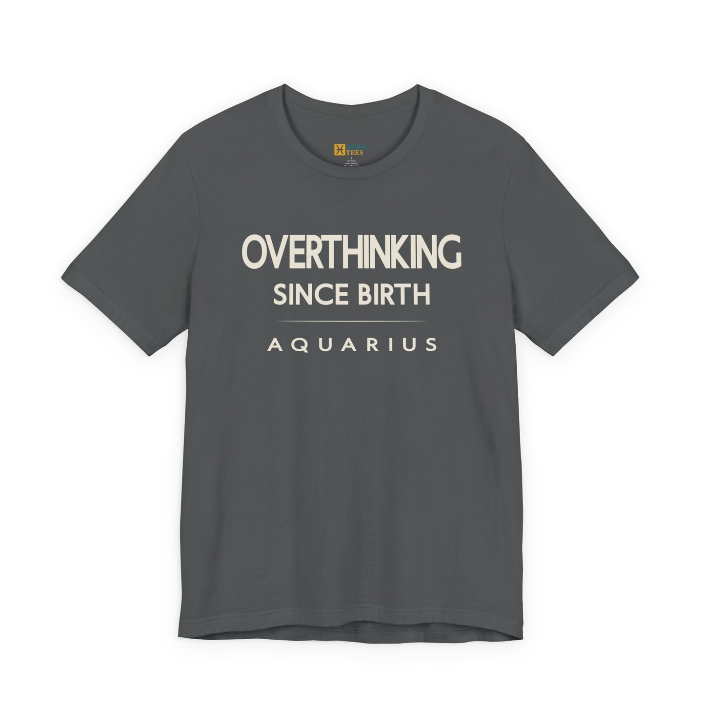 Aquarius Overthinking Since Birth T-Shirt – Witty Zodiac Mindset Tee