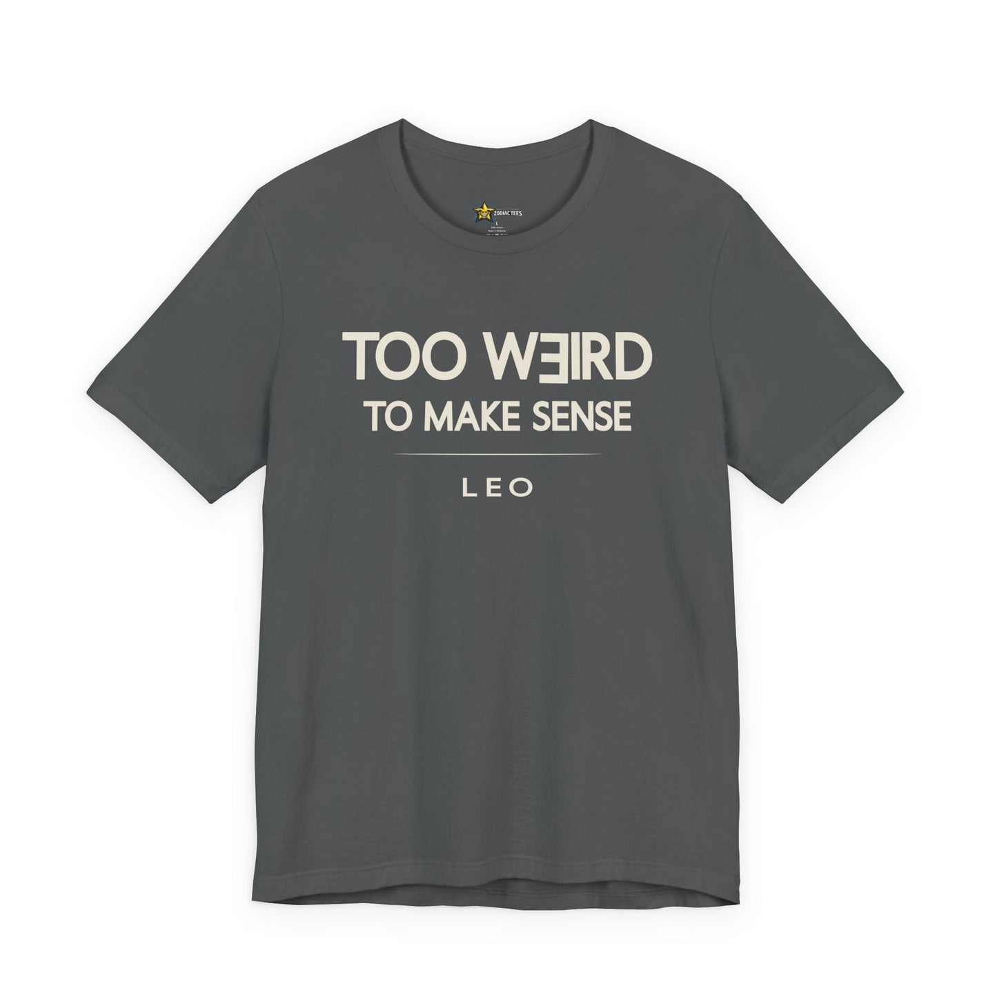 Leo Too Weird to Make Sense T-Shirt
