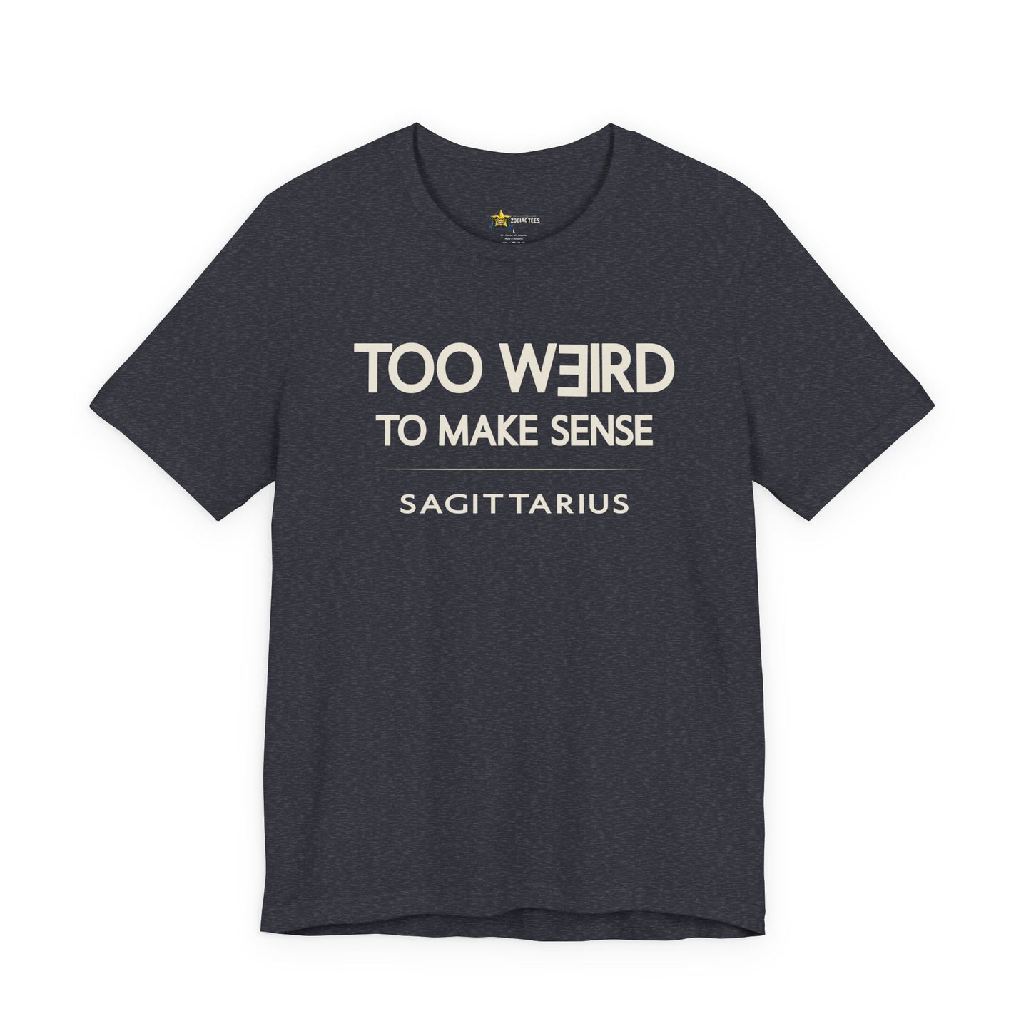 Sagittarius Too Weird to Make Sense T-Shirt