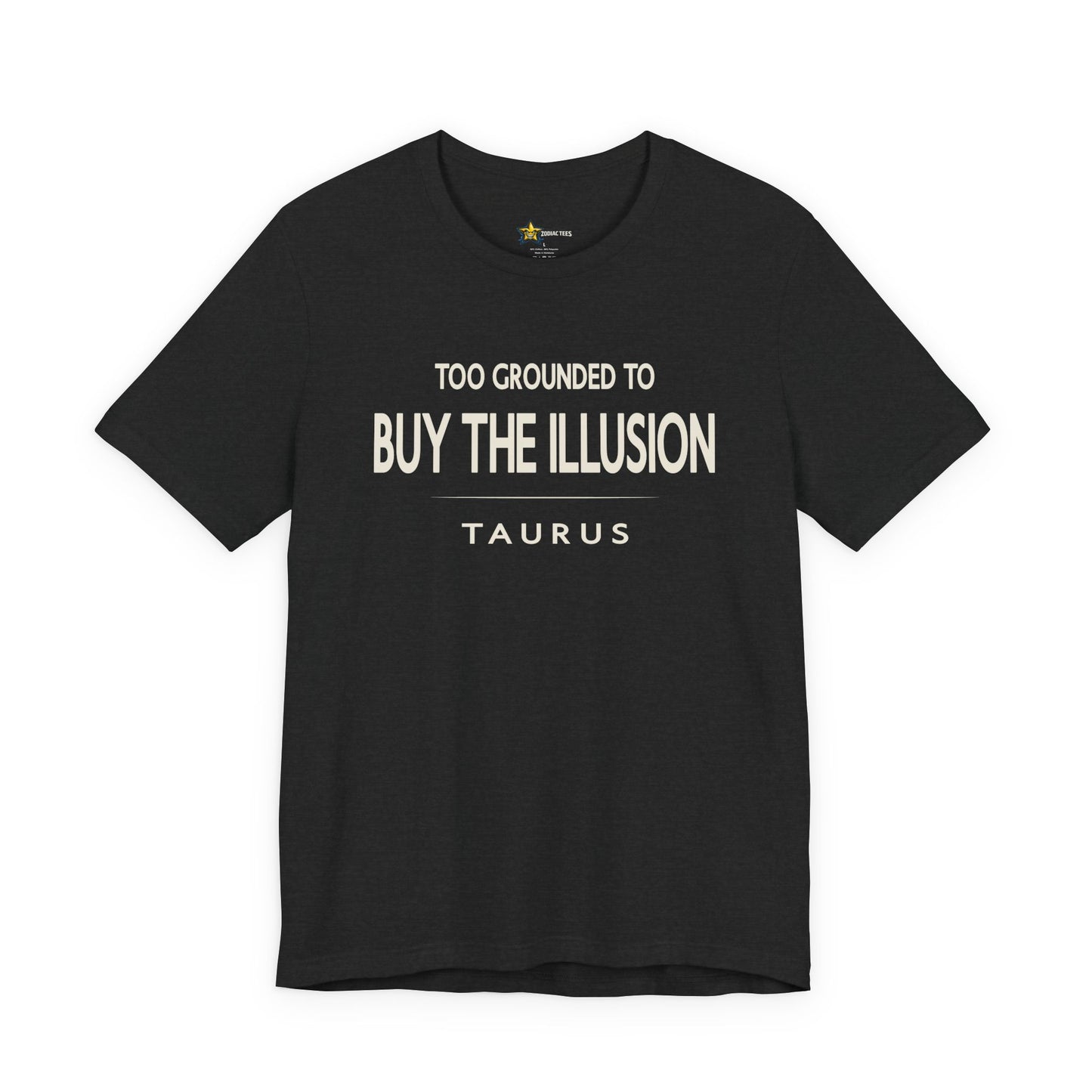 Taurus Clean Aesthetic T-Shirt – Too Grounded to Buy the Illusion Statement Tee