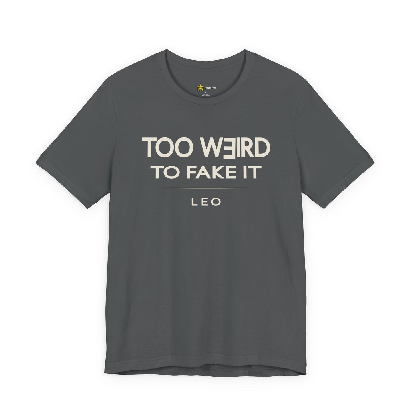 Leo Too Weird to Fake It T-Shirt