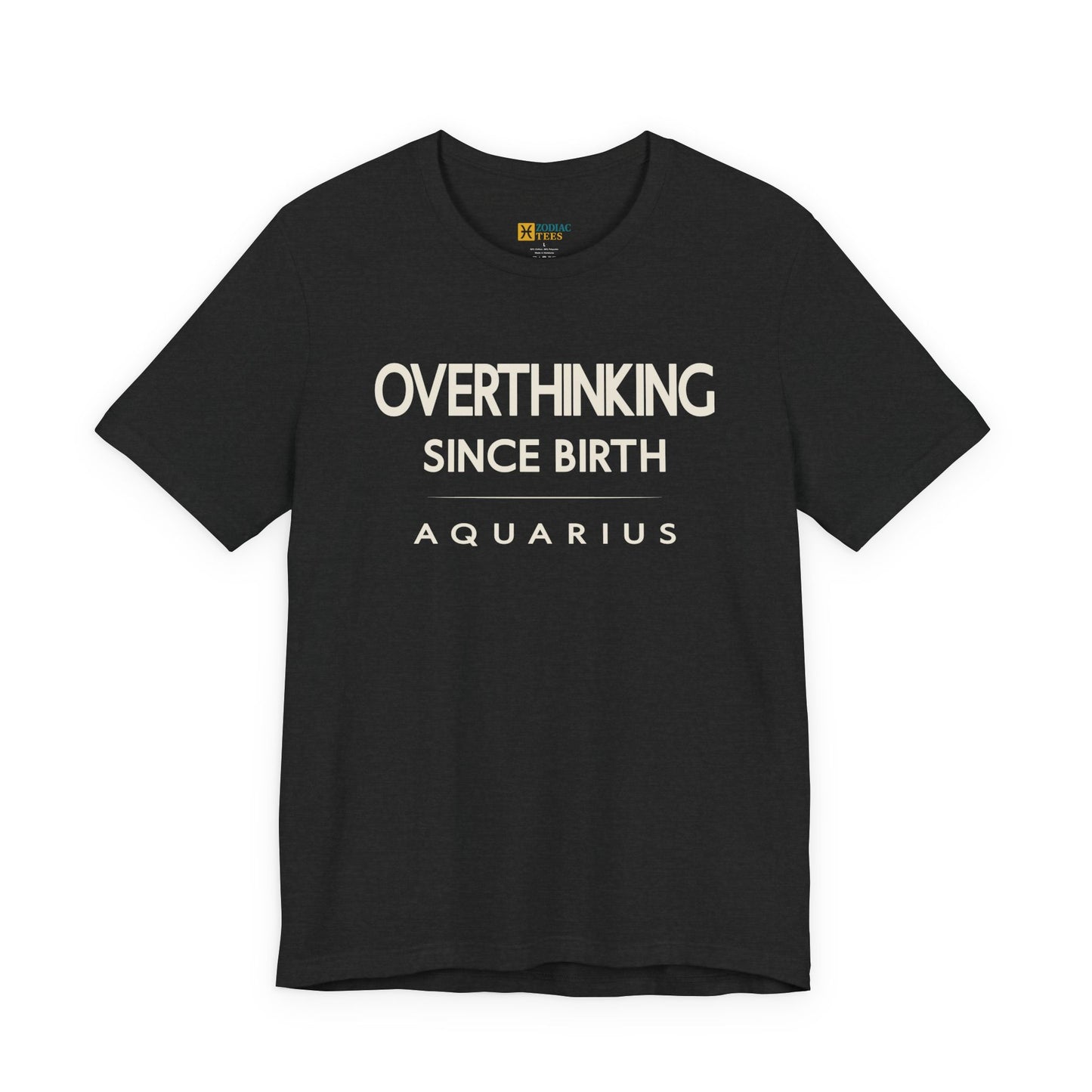 Aquarius Overthinking Since Birth T-Shirt – Witty Zodiac Mindset Tee
