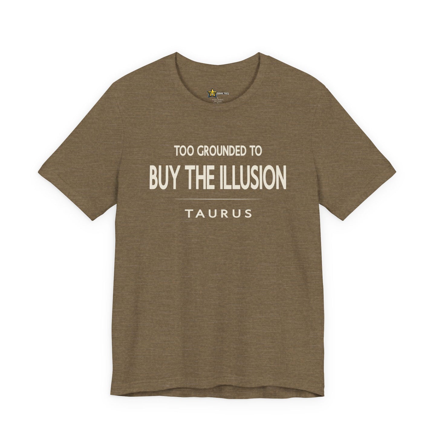 Taurus Clean Aesthetic T-Shirt – Too Grounded to Buy the Illusion Statement Tee