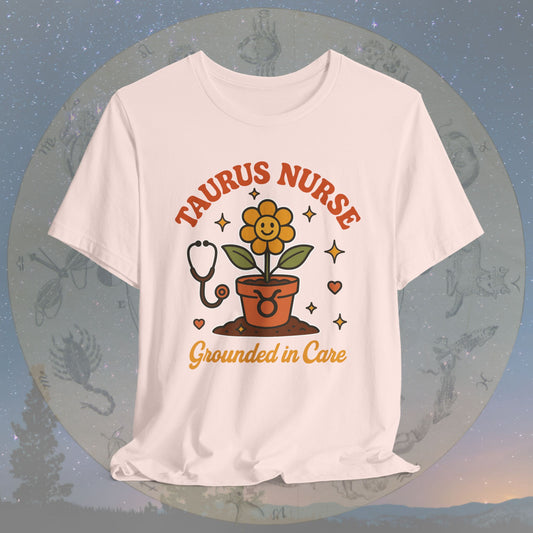 Grounded in Care Taurus Nurse T-Shirt