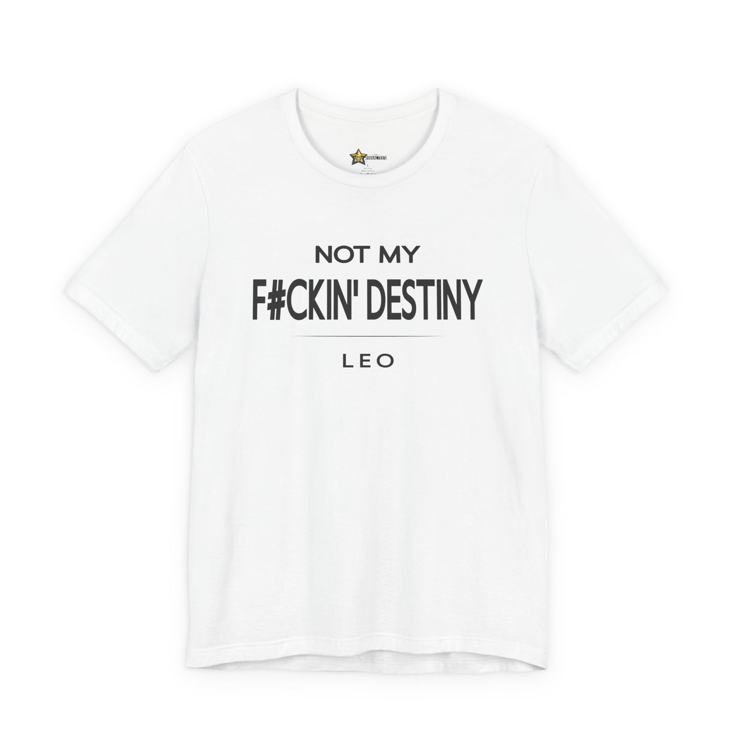 Leo F#CKIN' Destiny T-Shirt