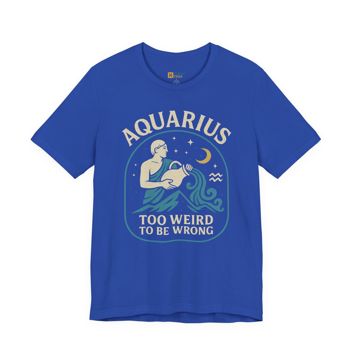 Aquarius Too Weird to Be Wrong T-Shirt – Unconventional Zodiac Energy Tee