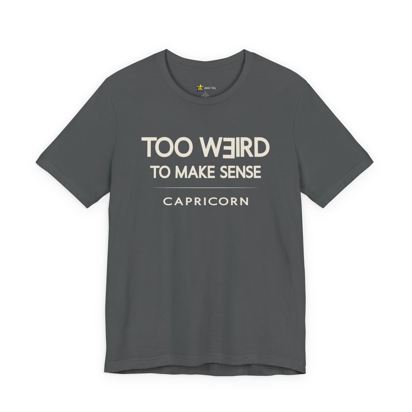 Capricorn Too Weird to Make Sense T-Shirt