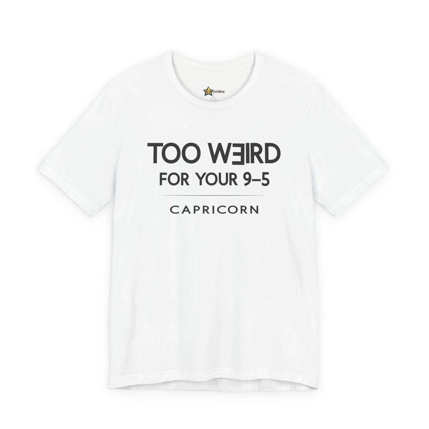 Capricorn Too Weird for Your 9–5 T-Shirt