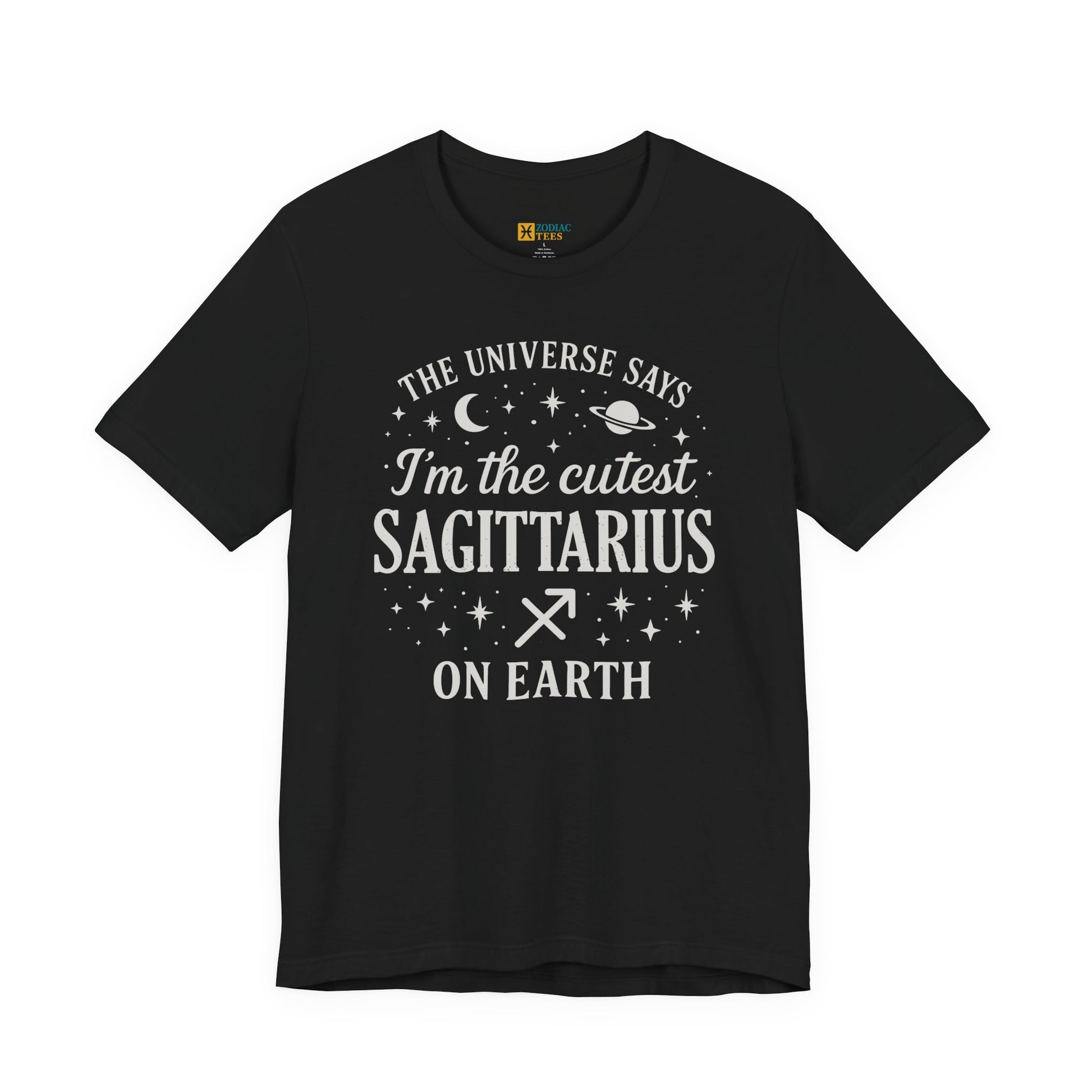 A black T-shirt featuring a white Sagittarius zodiac typography design that reads “The Universe Says I’m the Cutest Sagittarius on Earth,” with stars, a crescent moon, a planet and the Sagittarius zodiac symbol.