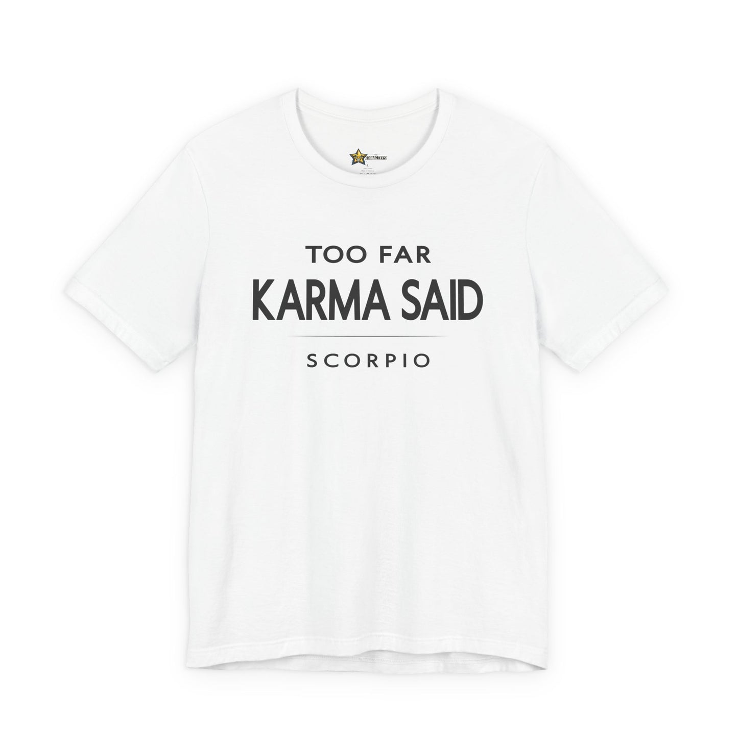 Scorpio Too Far Karma Said T-Shirt