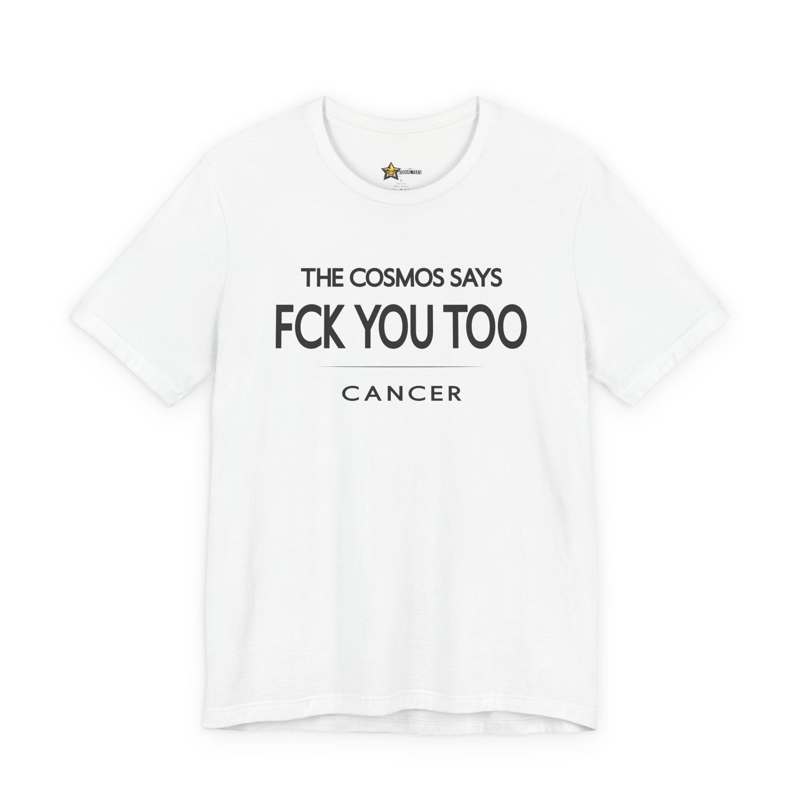 Cancer astrology t-shirt with bold typography quote “The cosmos says FCK you too” on white background.