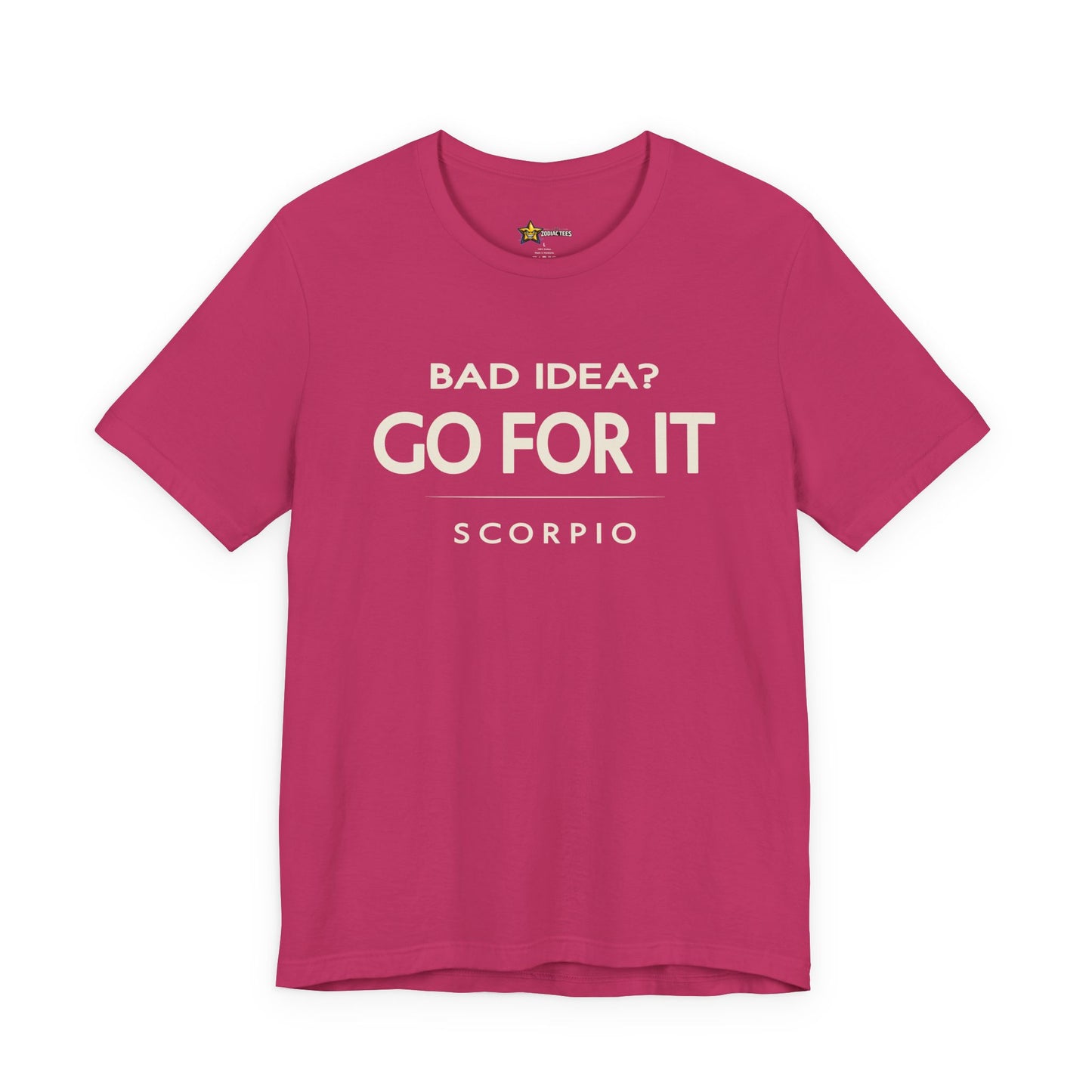 Scorpio Bad Idea? Go For It T-Shirt