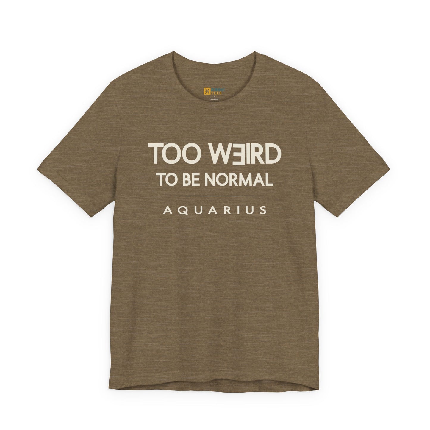 Aquarius Too Weird to Be Normal T-Shirt – Confident Zodiac Attitude Tee