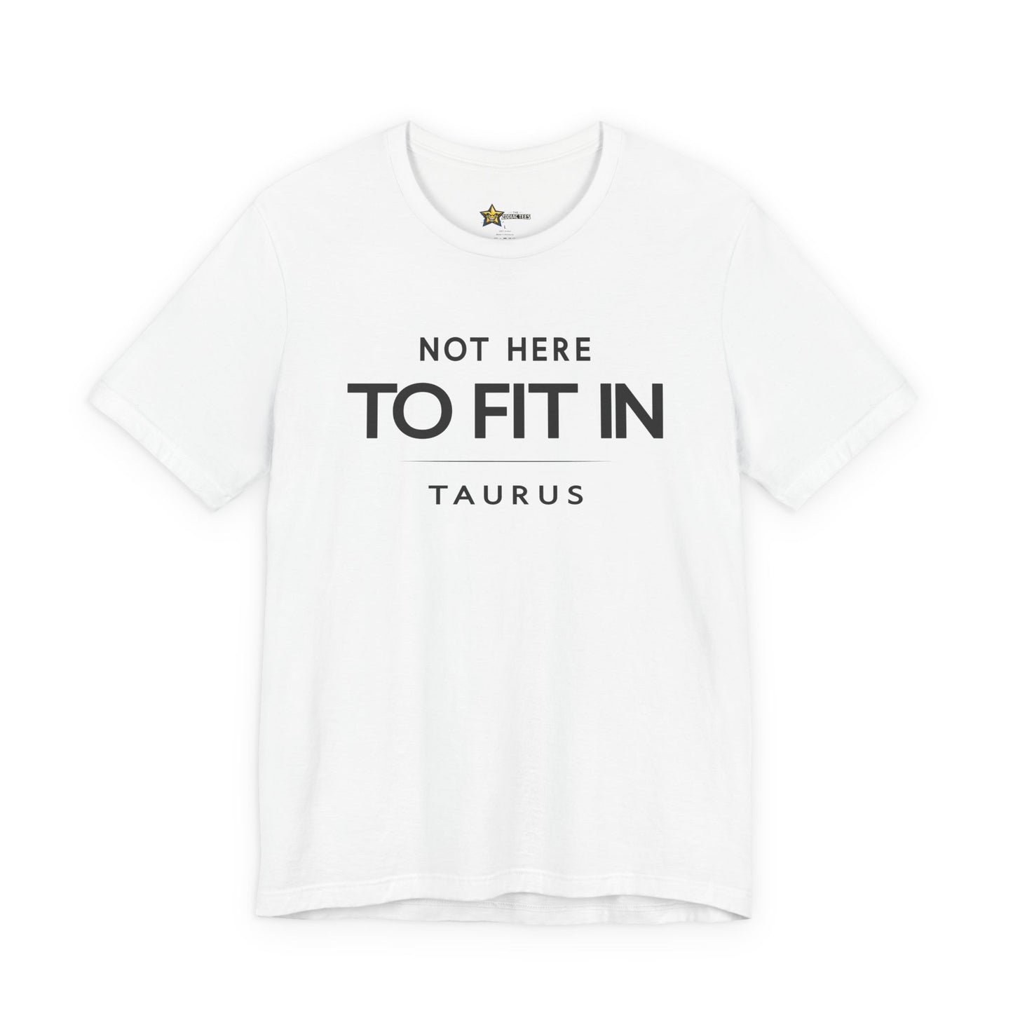 Taurus Grounded Zodiac T-Shirt – Not Here to Fit In Tee