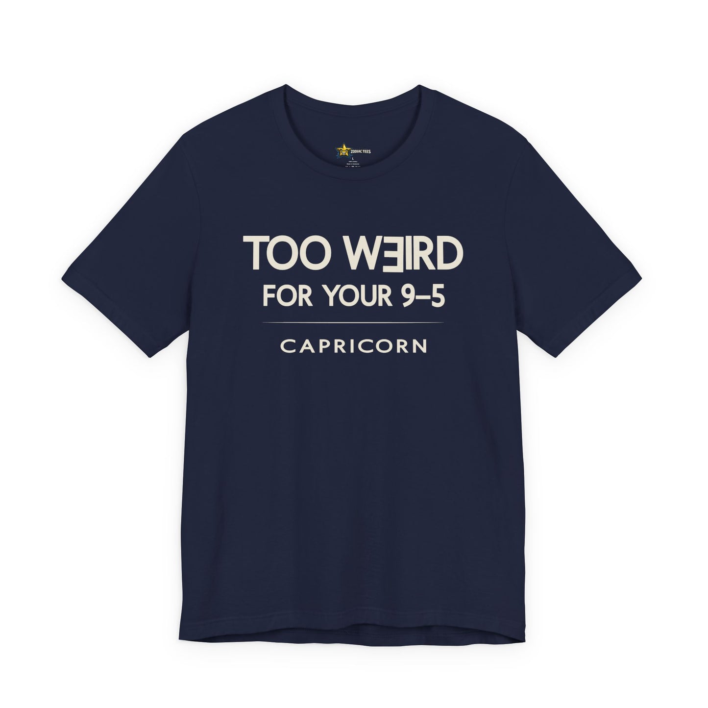 Capricorn Too Weird for Your 9–5 T-Shirt