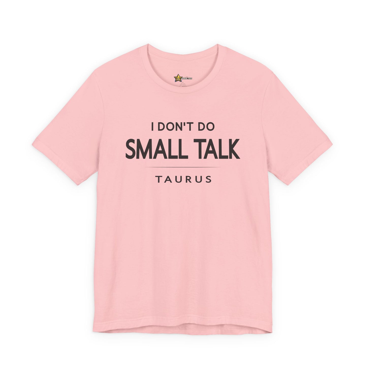 Taurus Minimal Attitude T-Shirt – I Don’t Do Small Talk Tee