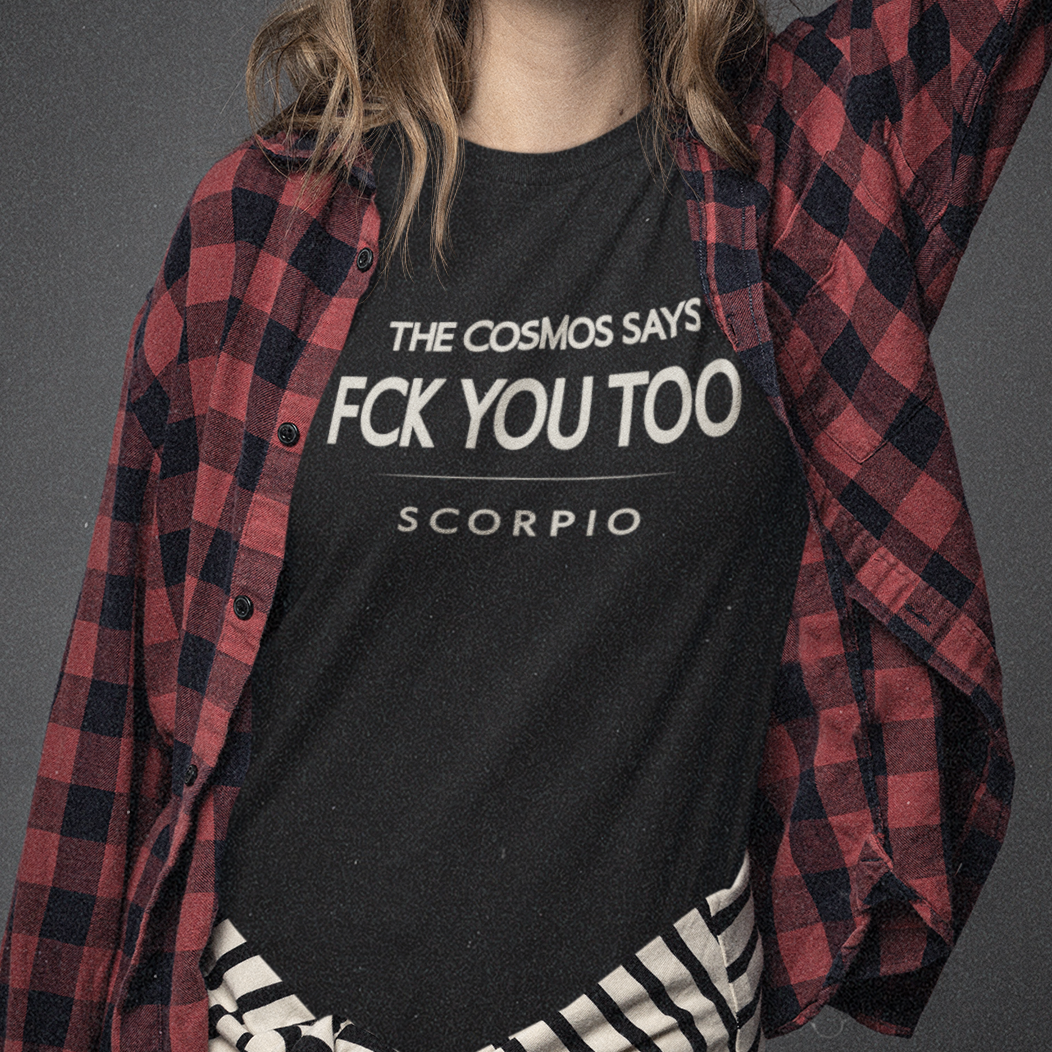 Model wearing Scorpio zodiac t-shirt with “The Cosmos Says FCK You Too” quote