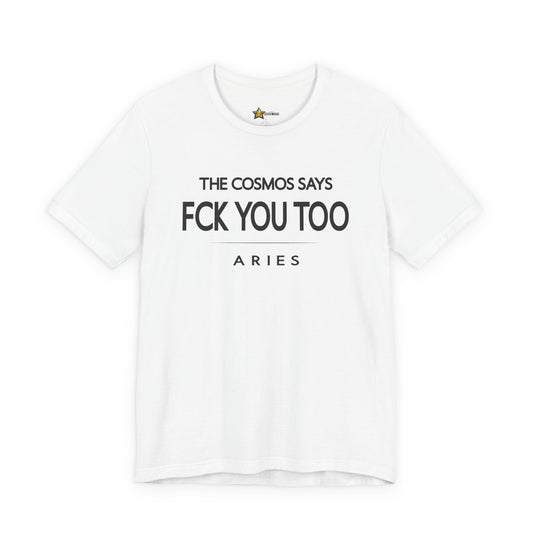 Aries astrology t-shirt with bold typography quote “The cosmos says FCK you too”.