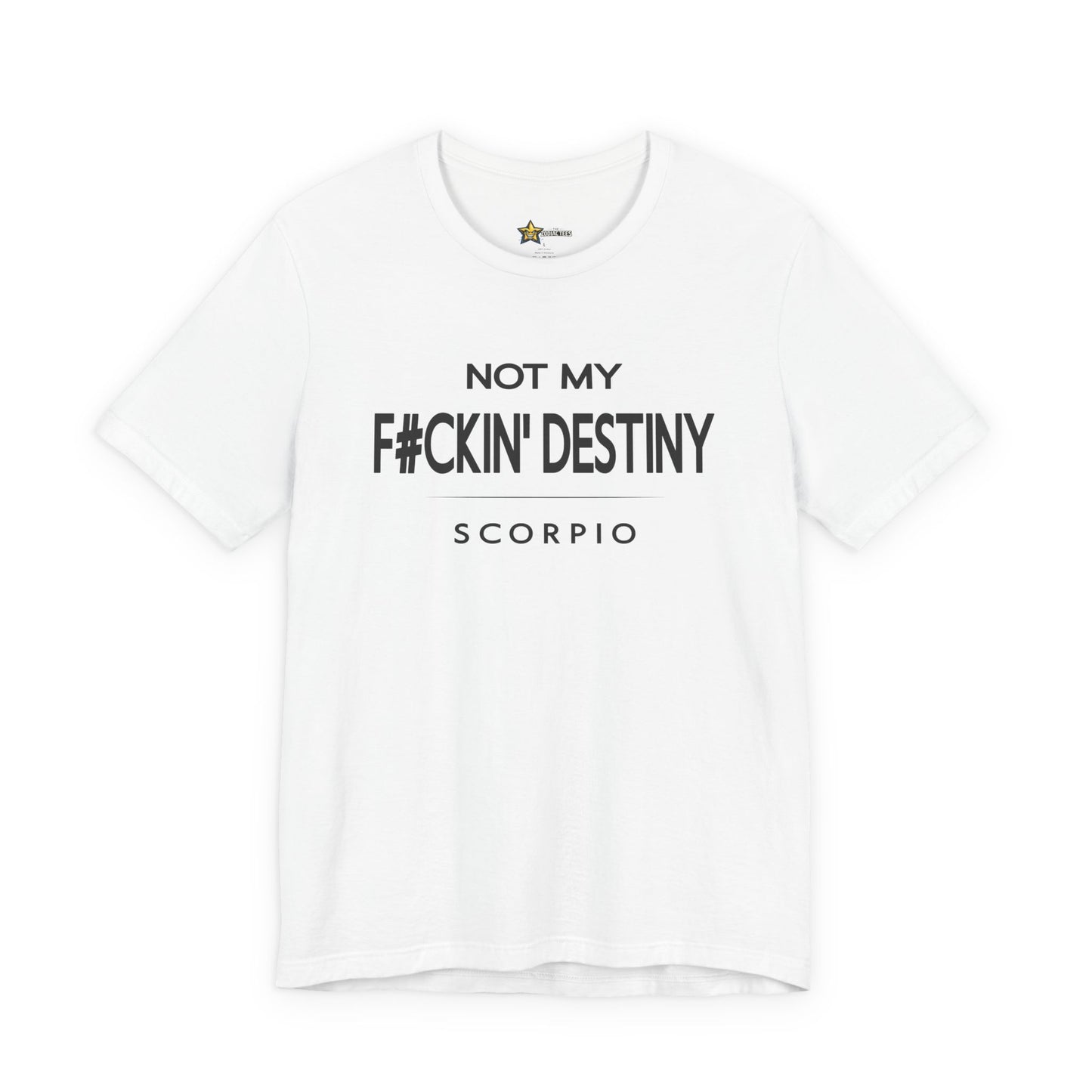 Scorpio F#CKIN' Destiny T-Shirt