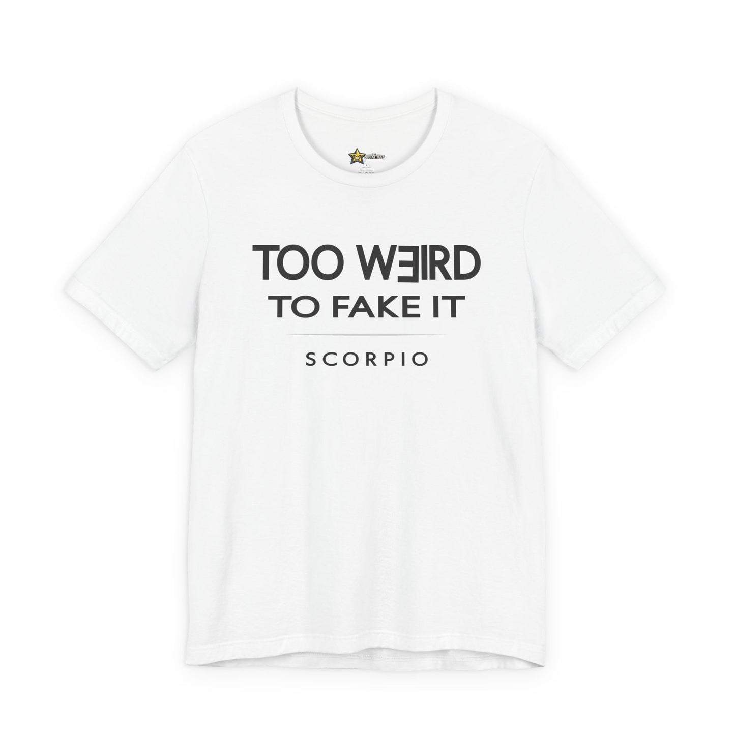Scorpio Too Weird to Fake It T-Shirt