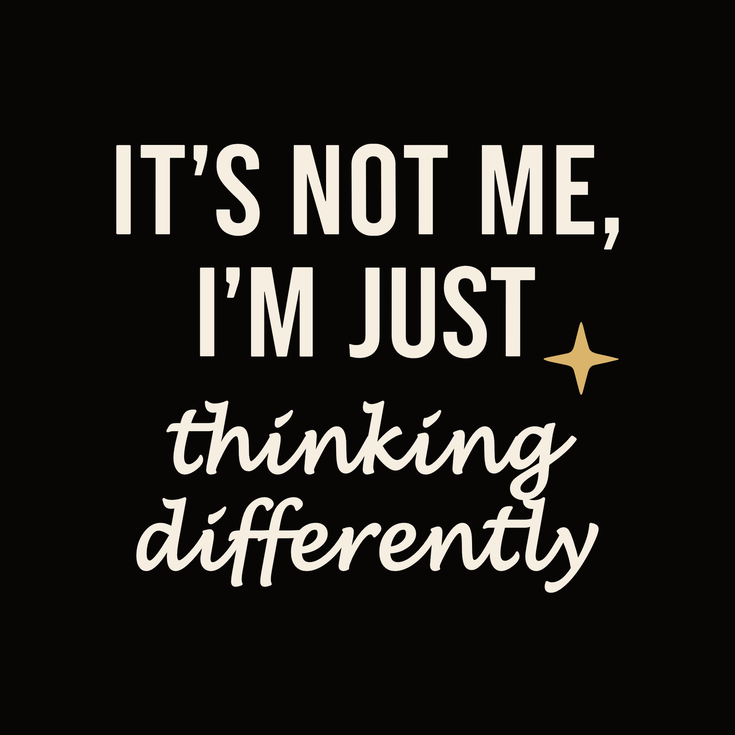 Motivational quote 'It's not me, I'm just thinking differently' with a star on a black background.