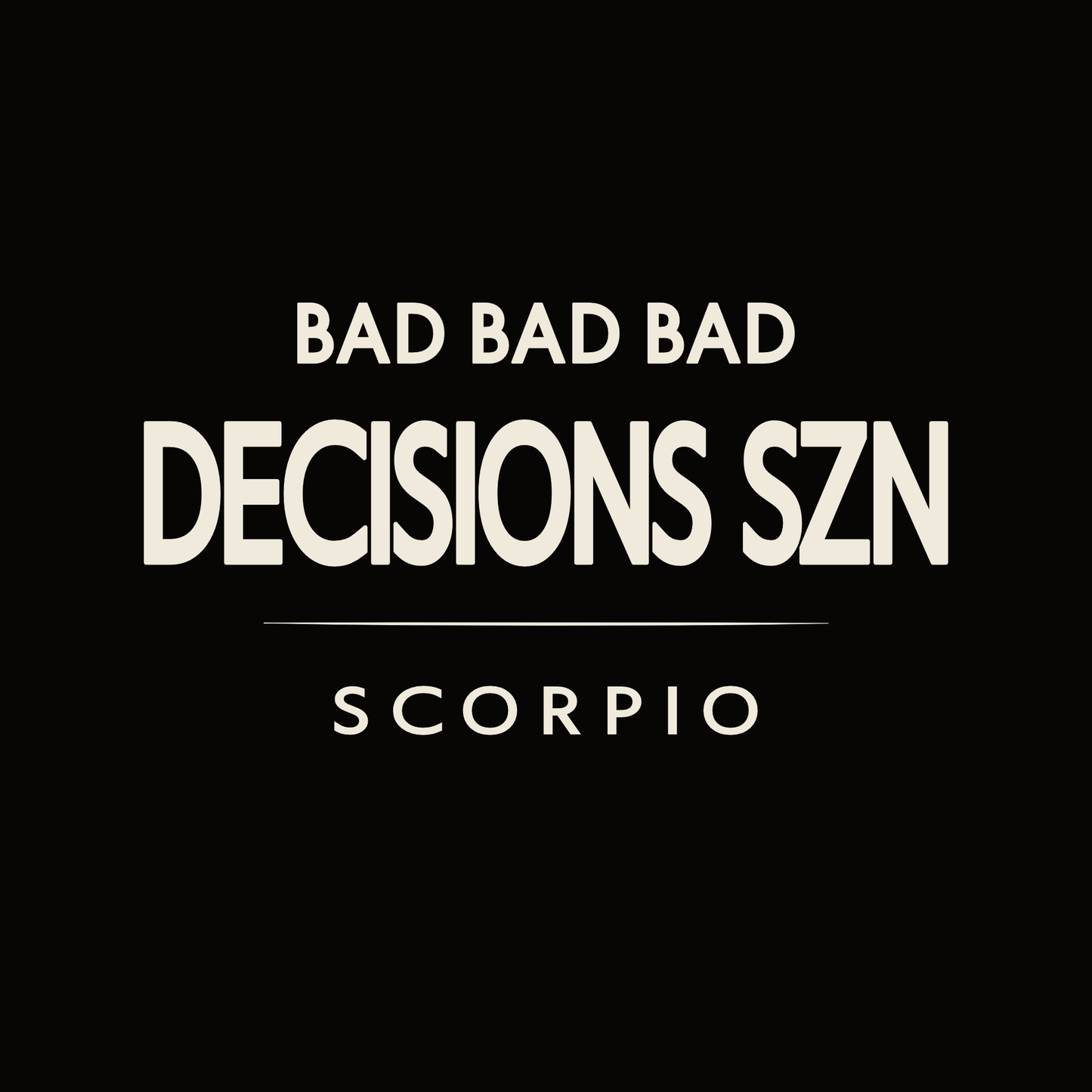 Scorpio t-shirt design with minimalist “Bad Bad Bad Decisions SZN” quote and clean layout