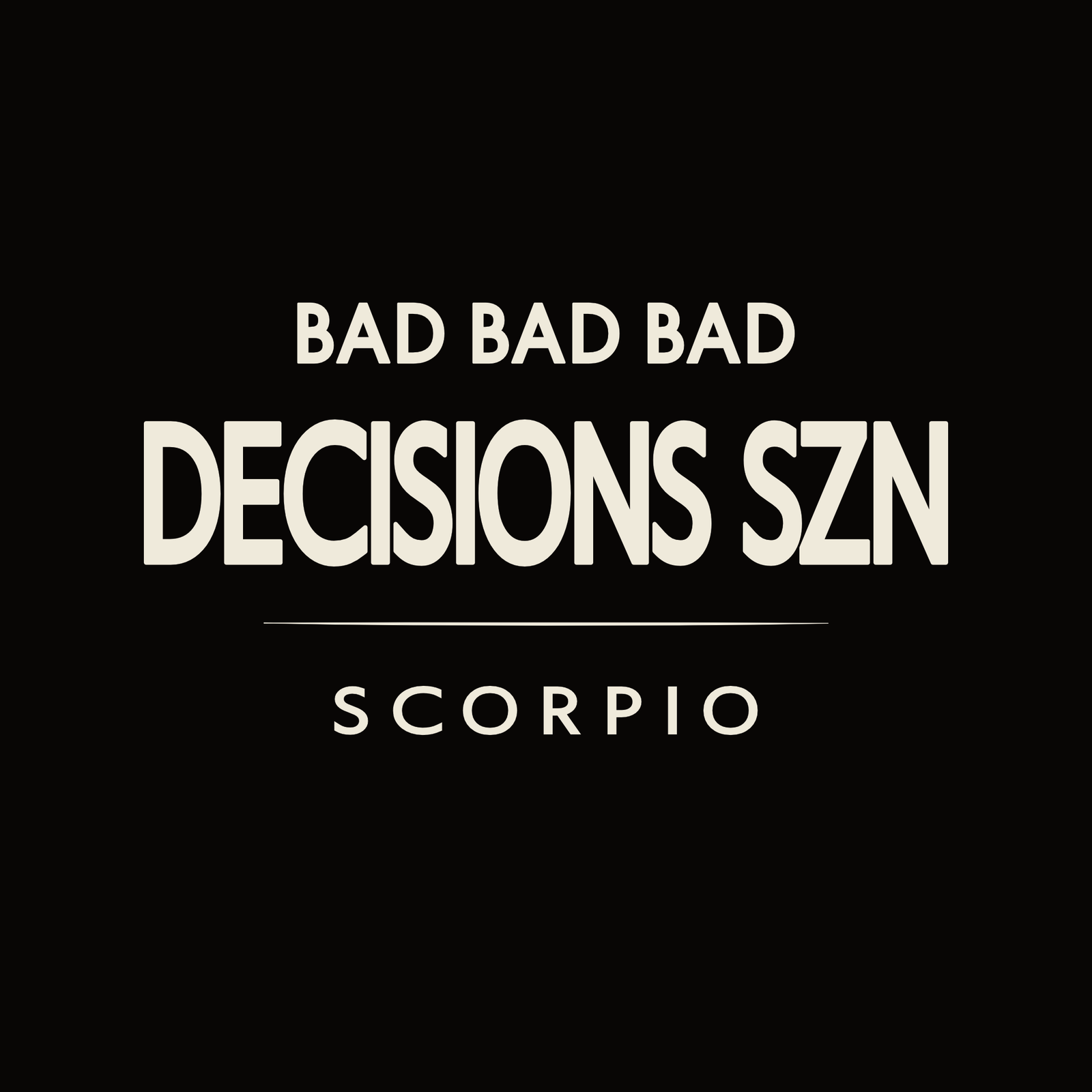 Scorpio t-shirt design with minimalist “Bad Bad Bad Decisions SZN” quote and clean layout