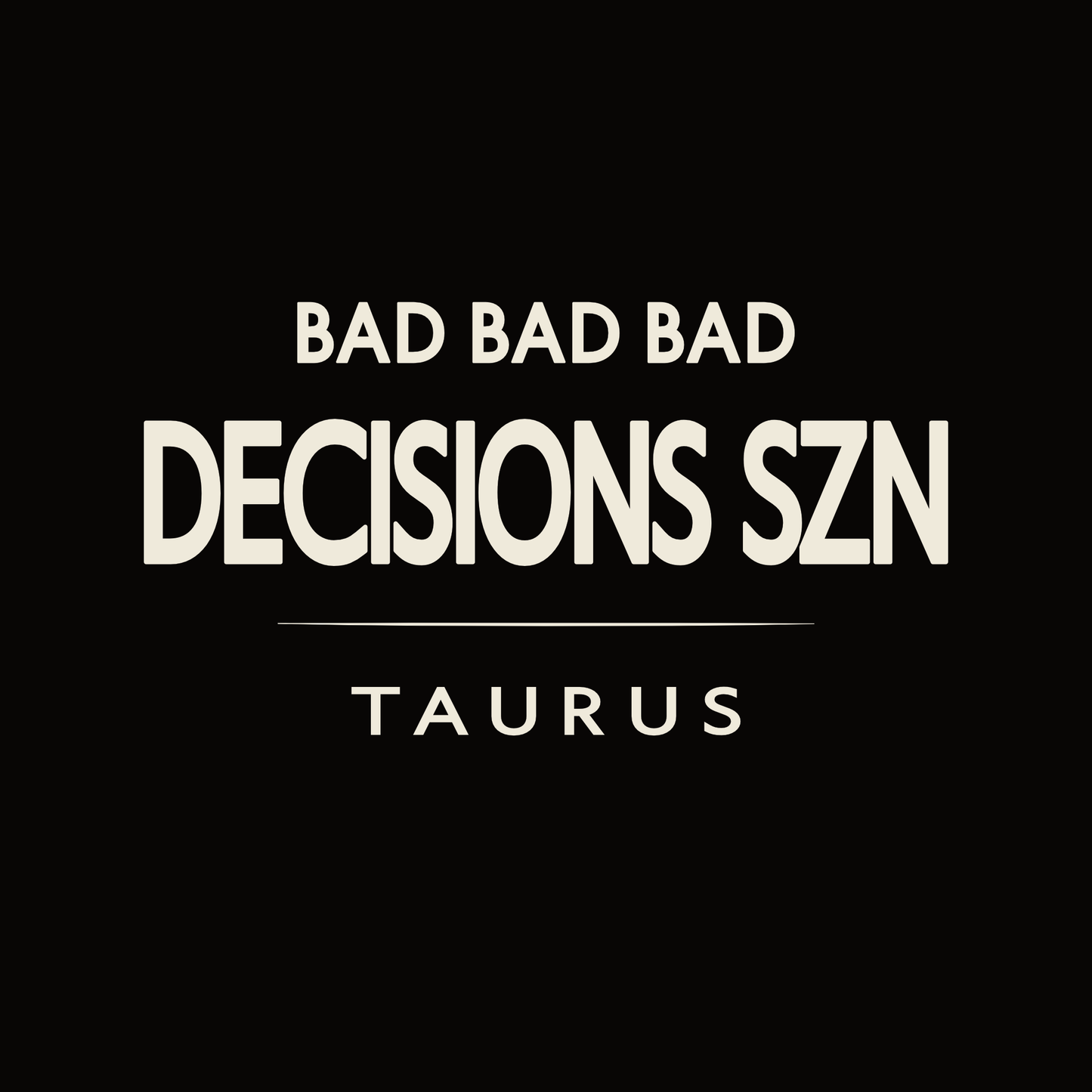 Taurus t-shirt design with minimalist “Bad Bad Bad Decisions SZN” quote and clean layout