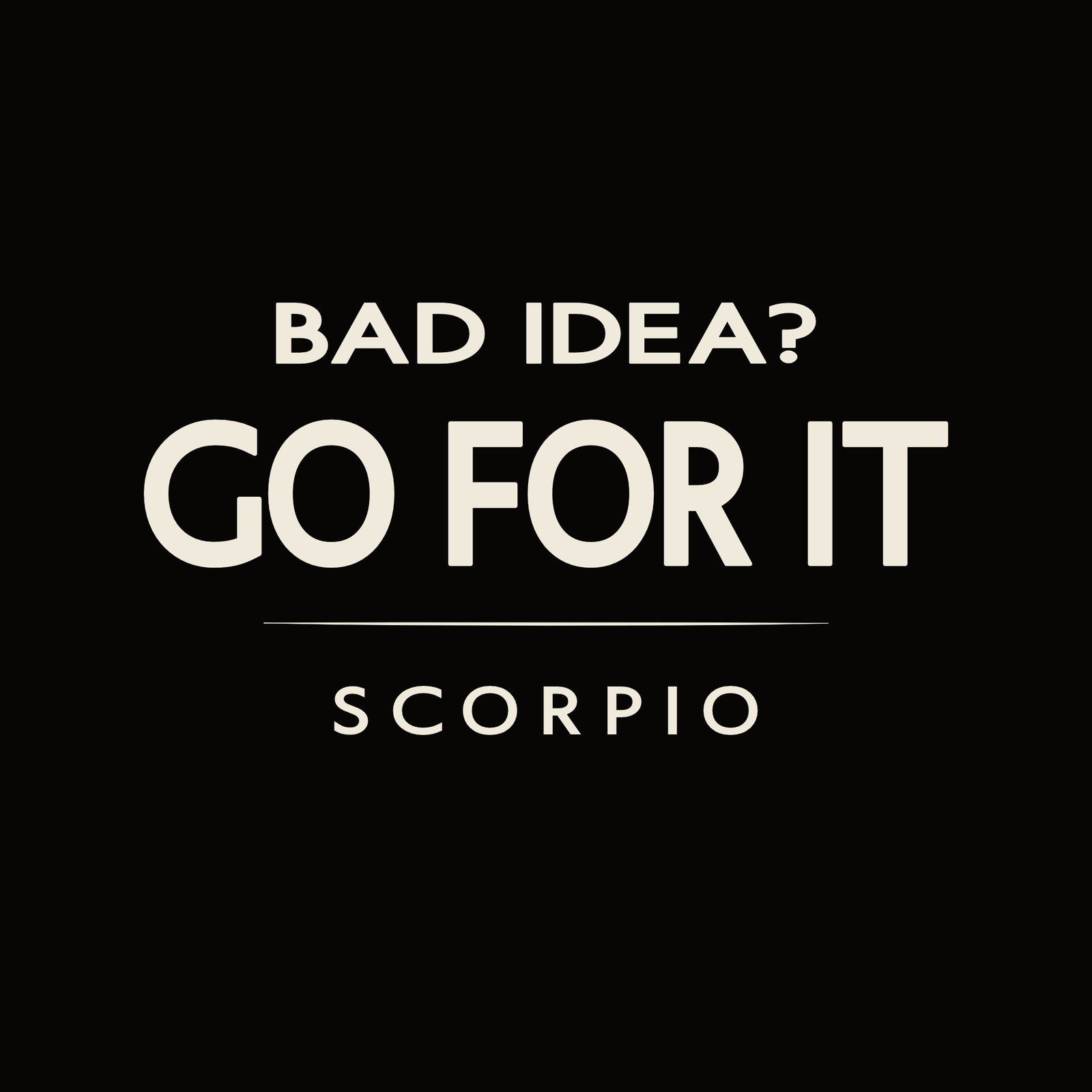 Scorpio t-shirt design with minimalist “Bad Idea? Go For It” quote and clean layout