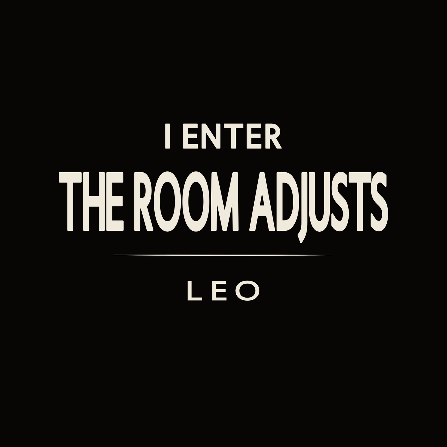 Leo t-shirt design with minimalist “I Enter The Room Adjusts” typography layout