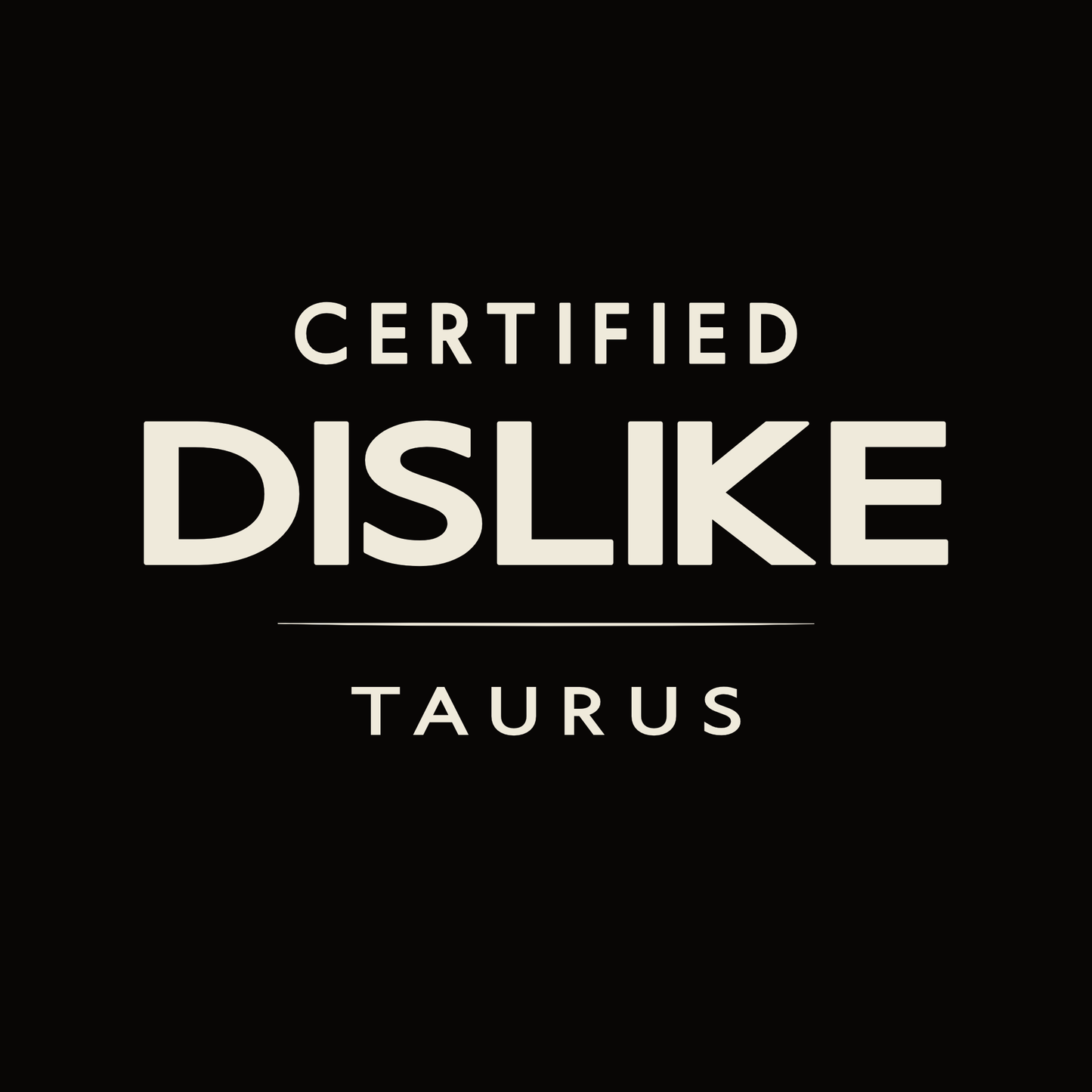 Certified Dislike Taurus t-shirt design with minimalist bold typography layout