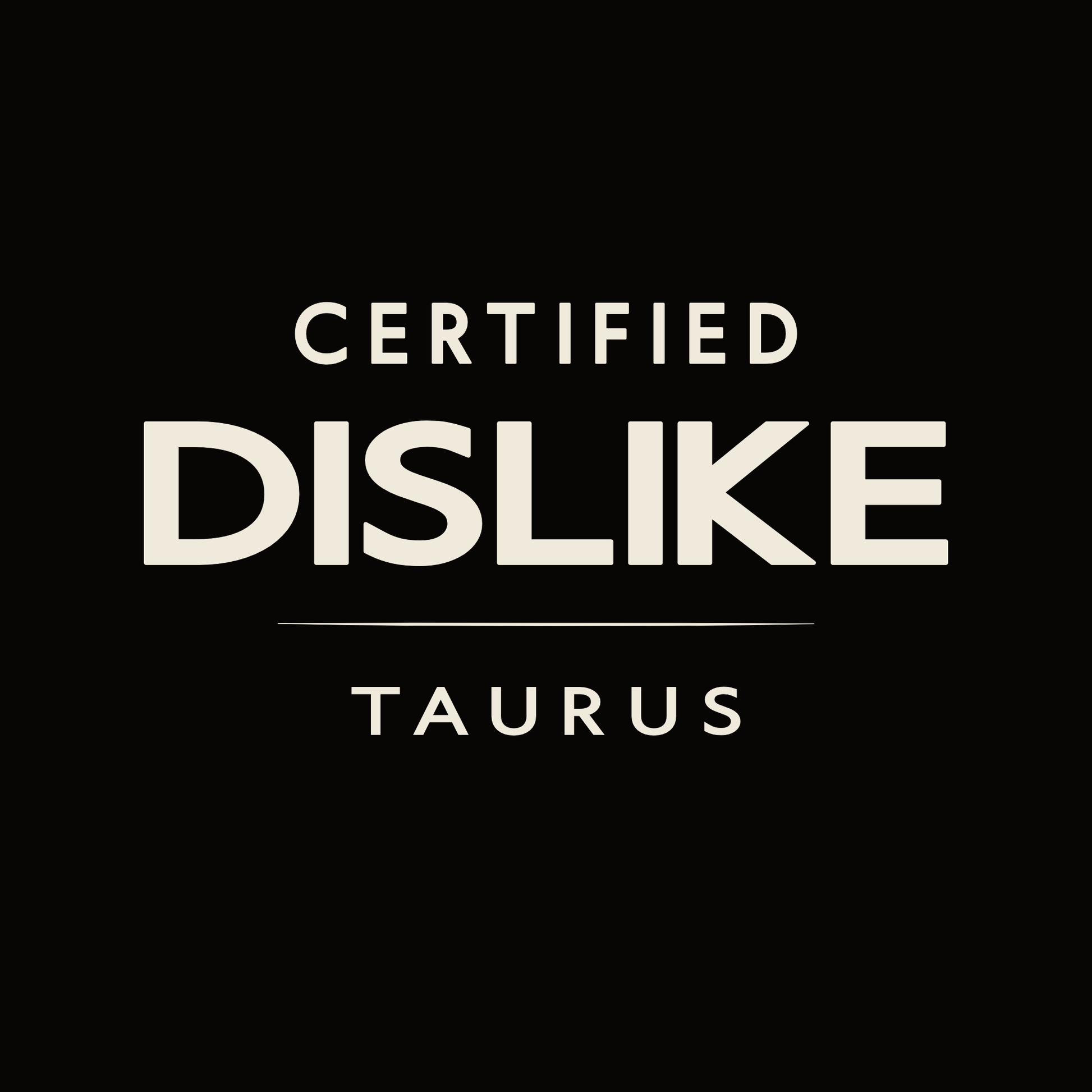 Certified Dislike Taurus t-shirt design with minimalist bold typography layout