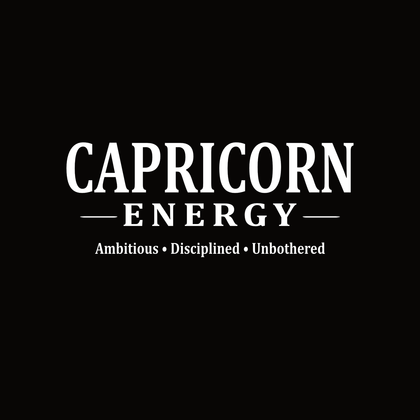 White serif text “Capricorn Energy – Ambitious • Disciplined • Unbothered” on a black background.