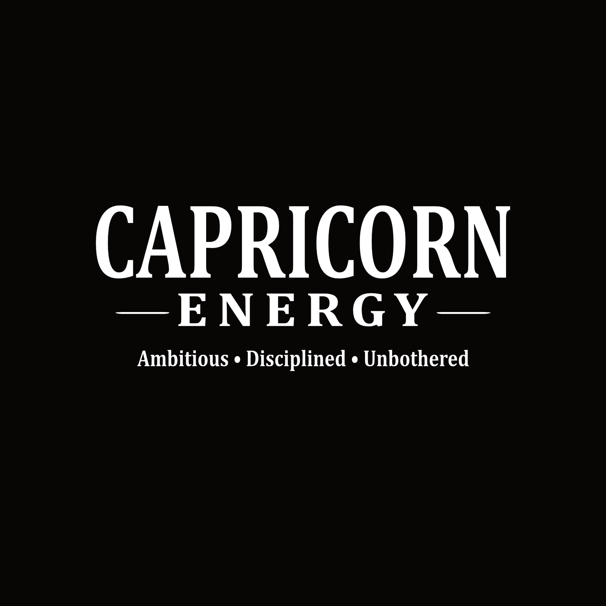 White serif text “Capricorn Energy – Ambitious • Disciplined • Unbothered” on a black background.