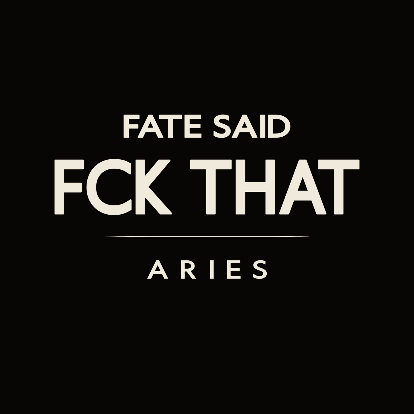 Aries t-shirt design with minimalist “Fate Said FCK That” quote and clean layout