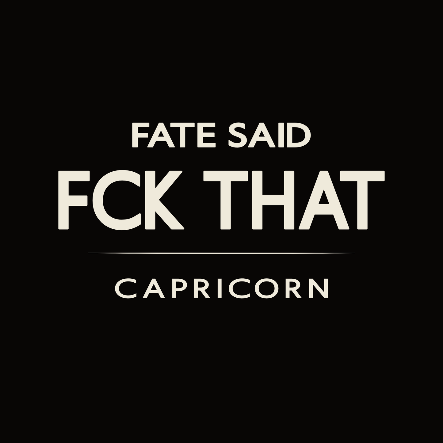 Capricorn t-shirt design with minimalist “Fate Said FCK That” quote and clean layout
