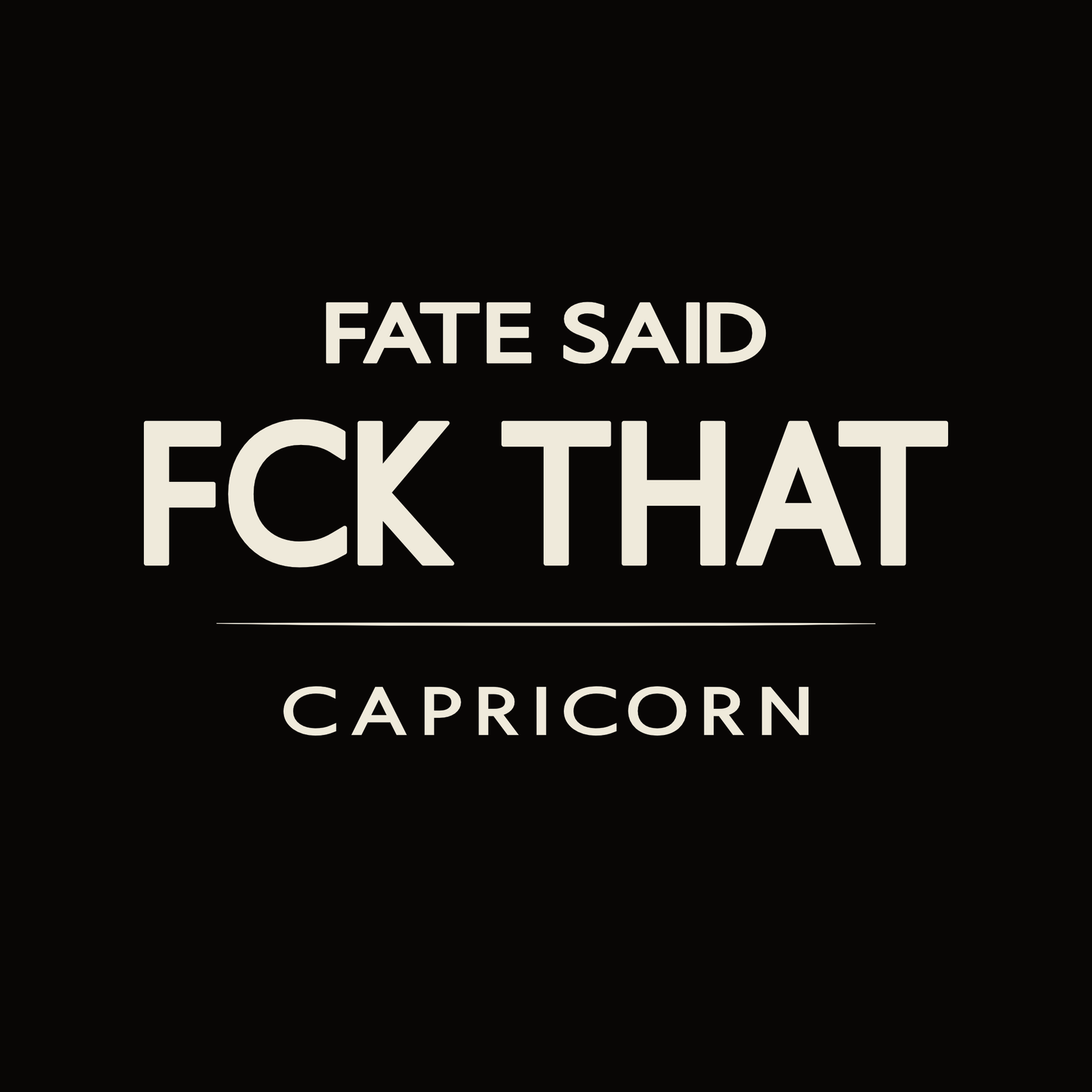 Capricorn t-shirt design with minimalist “Fate Said FCK That” quote and clean layout