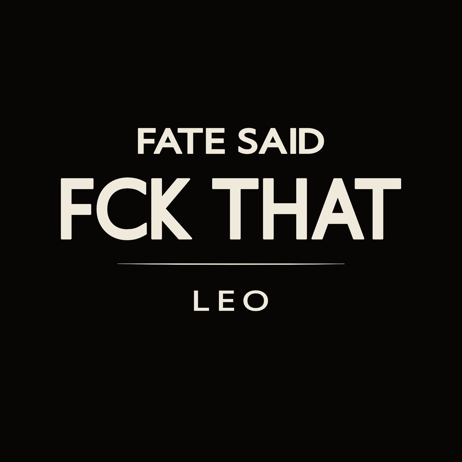 Leo t-shirt design with minimalist “Fate Said FCK That” quote and clean layout