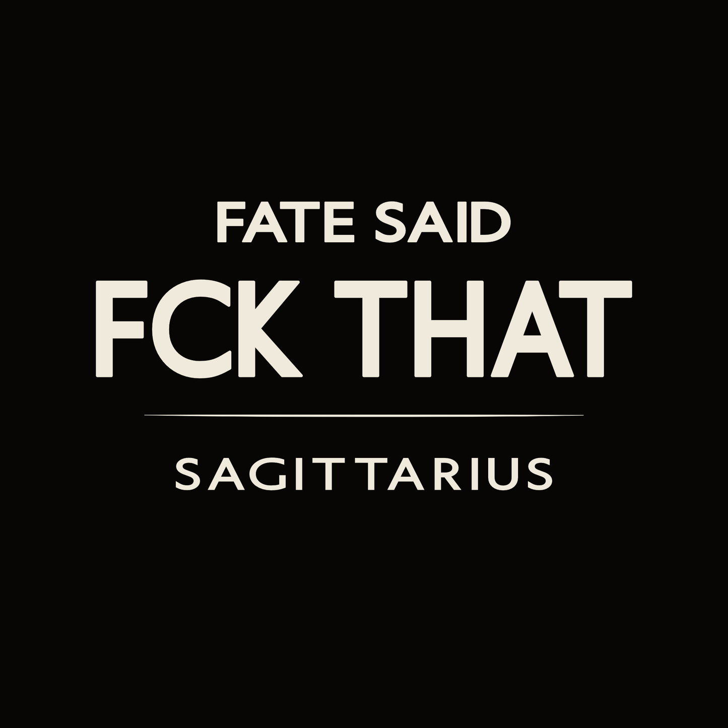 Sagittarius t-shirt design with minimalist “Fate Said FCK That” quote and clean layout