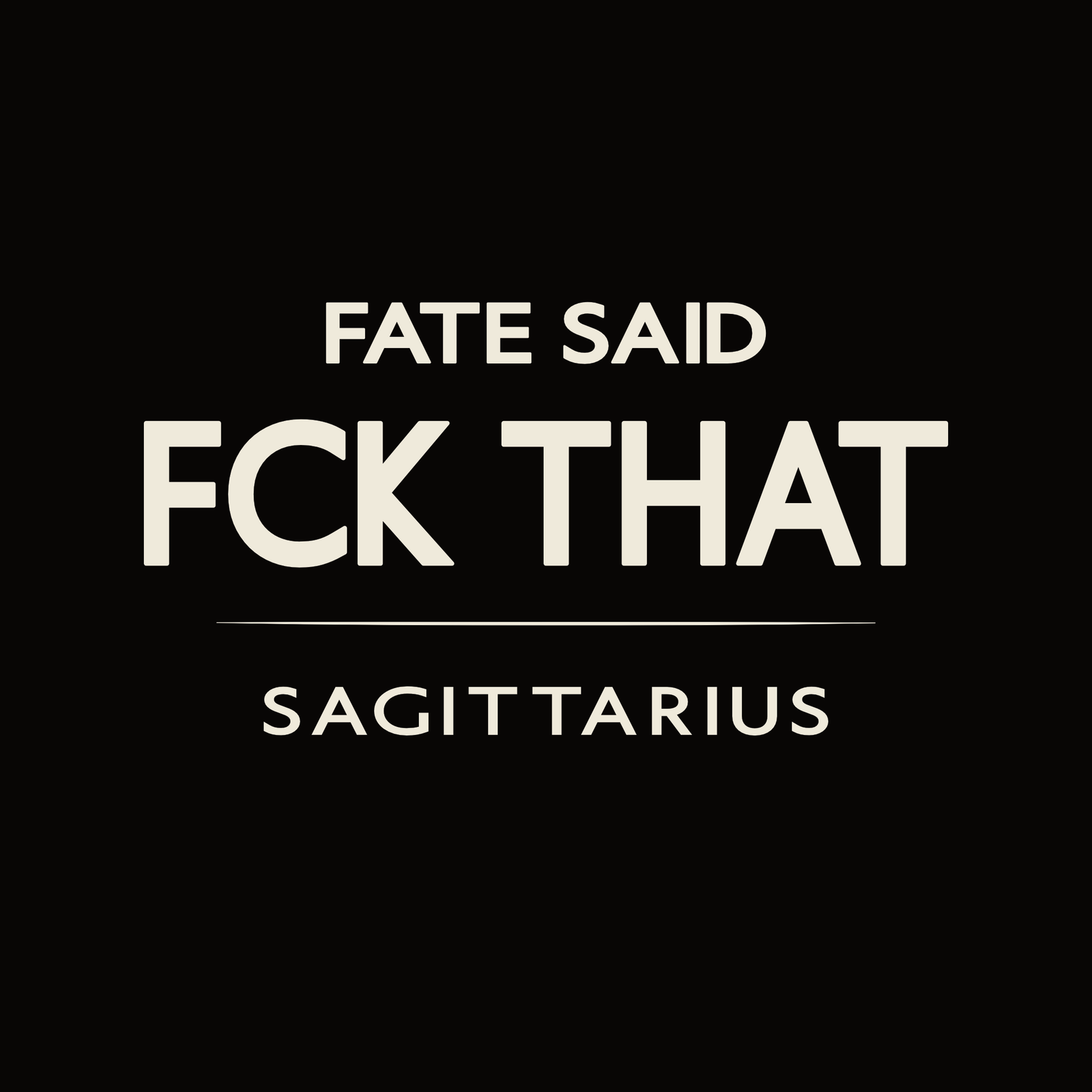 Sagittarius t-shirt design with minimalist “Fate Said FCK That” quote and clean layout