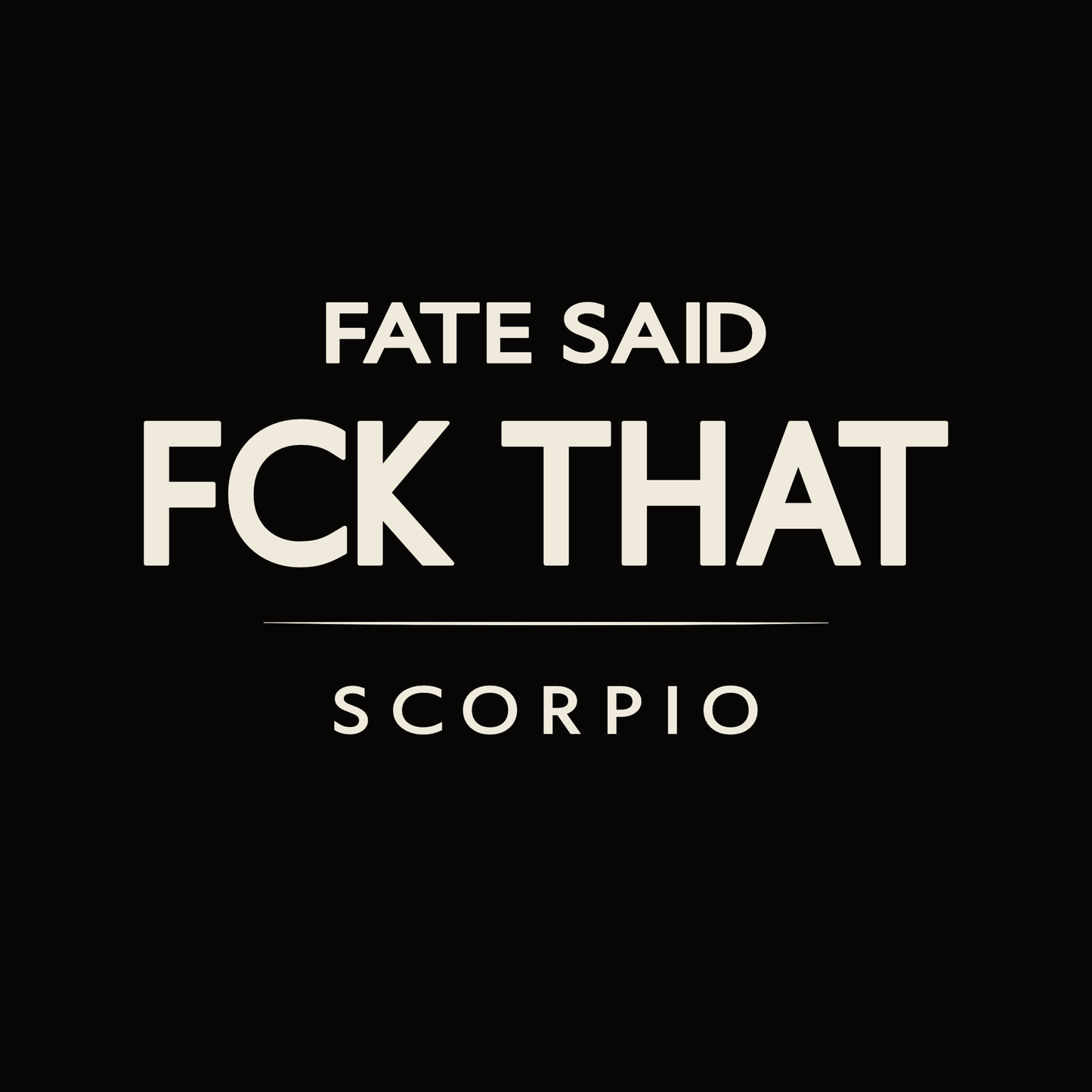 Scorpio t-shirt design with minimalist “Fate Said FCK That” quote and clean layout