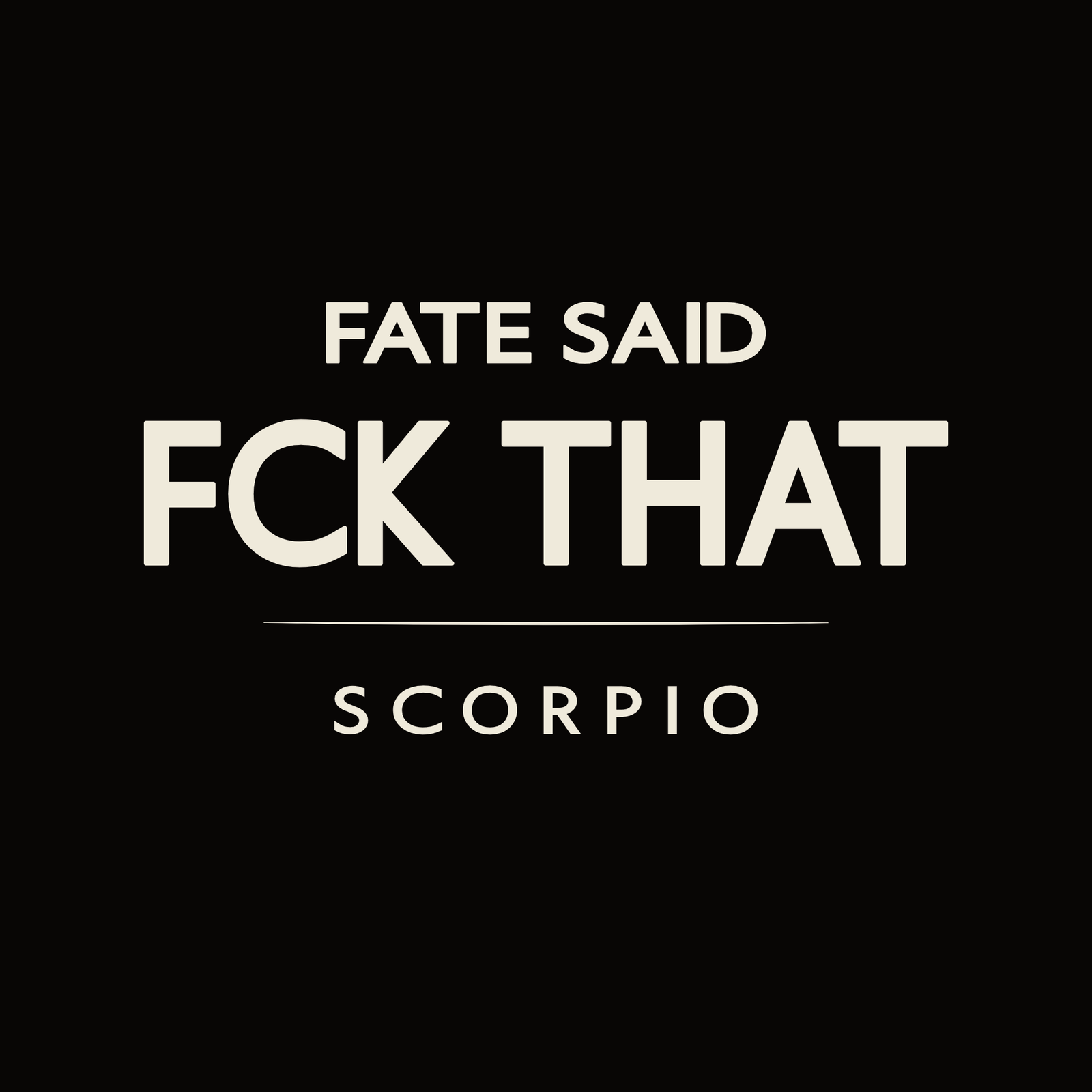 Scorpio t-shirt design with minimalist “Fate Said FCK That” quote and clean layout